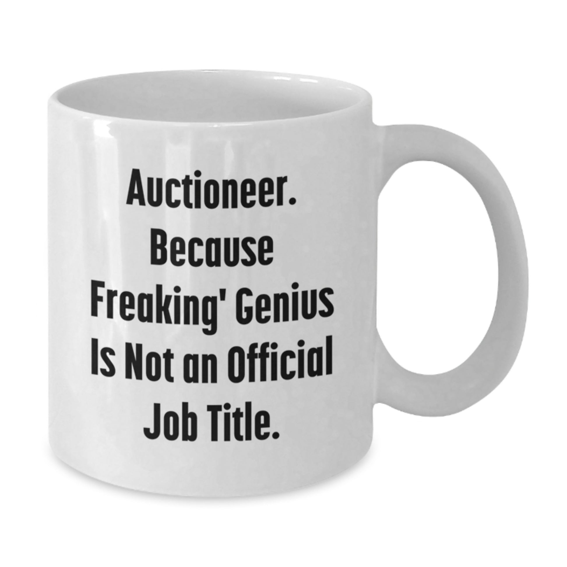 Funny Auctioneer Gifts for Mom - Auctioneer White Coffee Mug, 'Auctioneer. Because Freaking' genius Is Not An Official Job Title.' - Unique Gifts from Dad, White Ceramic Coffee Mug 11oz or 15oz - Additional