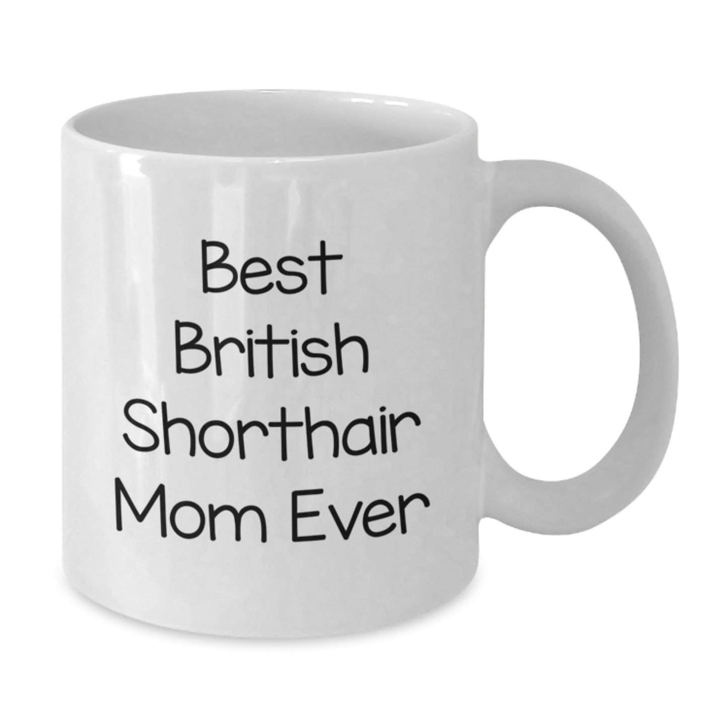 British Shorthair Cat Mom Unique Gifts from Friends for Graduation - 'Best British Shorthair Mom Ever' White Coffee Mug - Additional