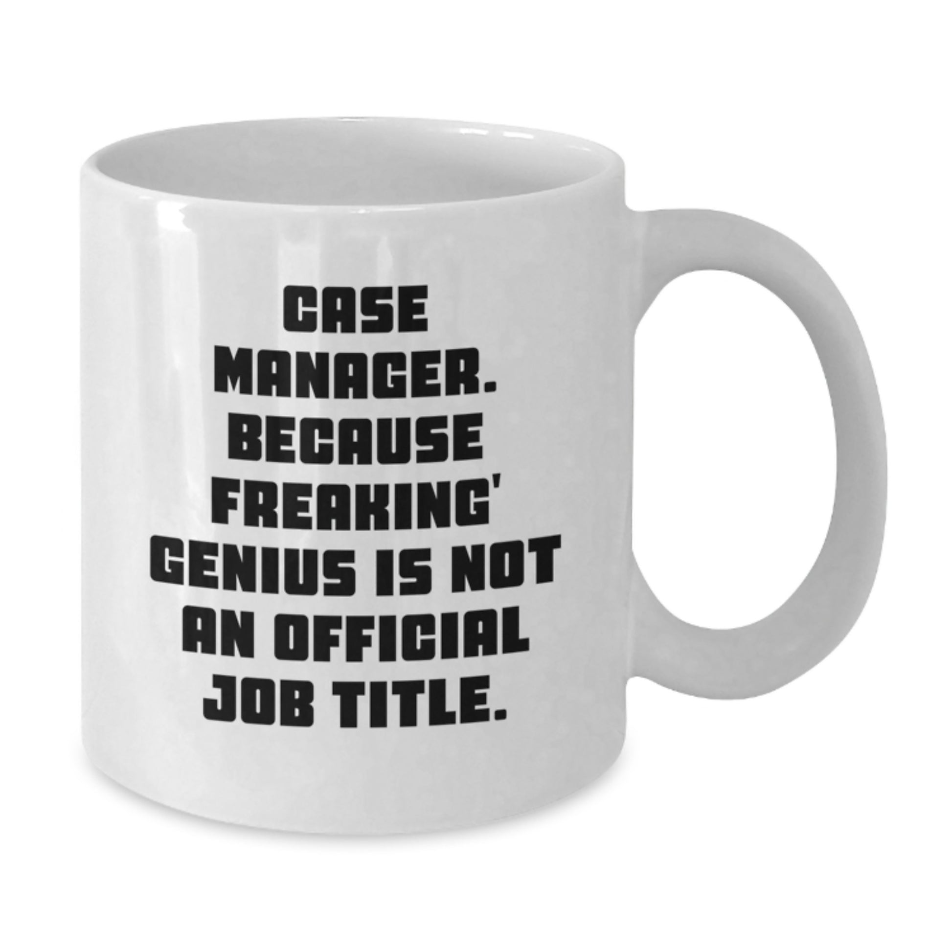 Funny Case Manager Gifts for Men, White Coffee Mug, Because Freaking' genius Is Not An Official Job Title, Christmas Unique Gifts from Friends - Additional