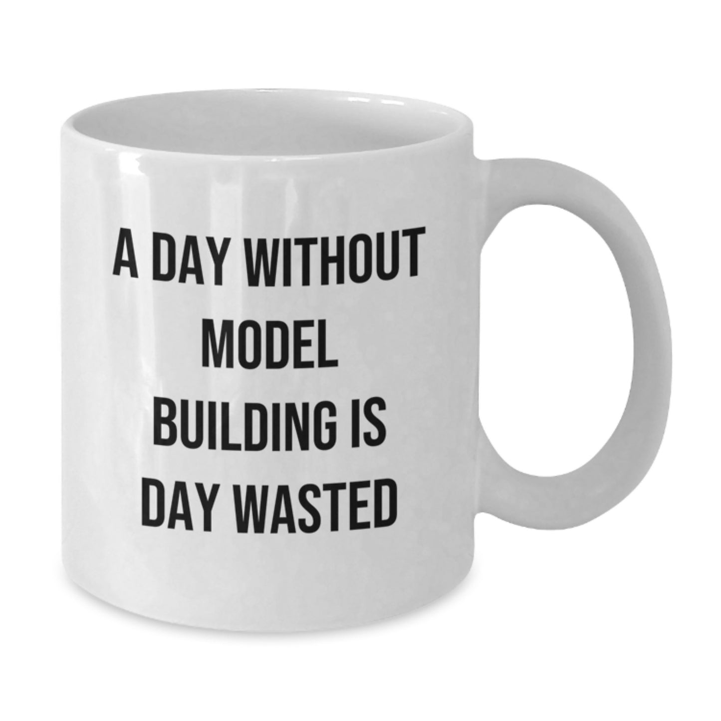 Funny Model Building Birthday Unique Gifts from Friends - White Coffee Mug for Model Building Enthusiasts - A Day Without Model Building Is Day Wasted - Additional
