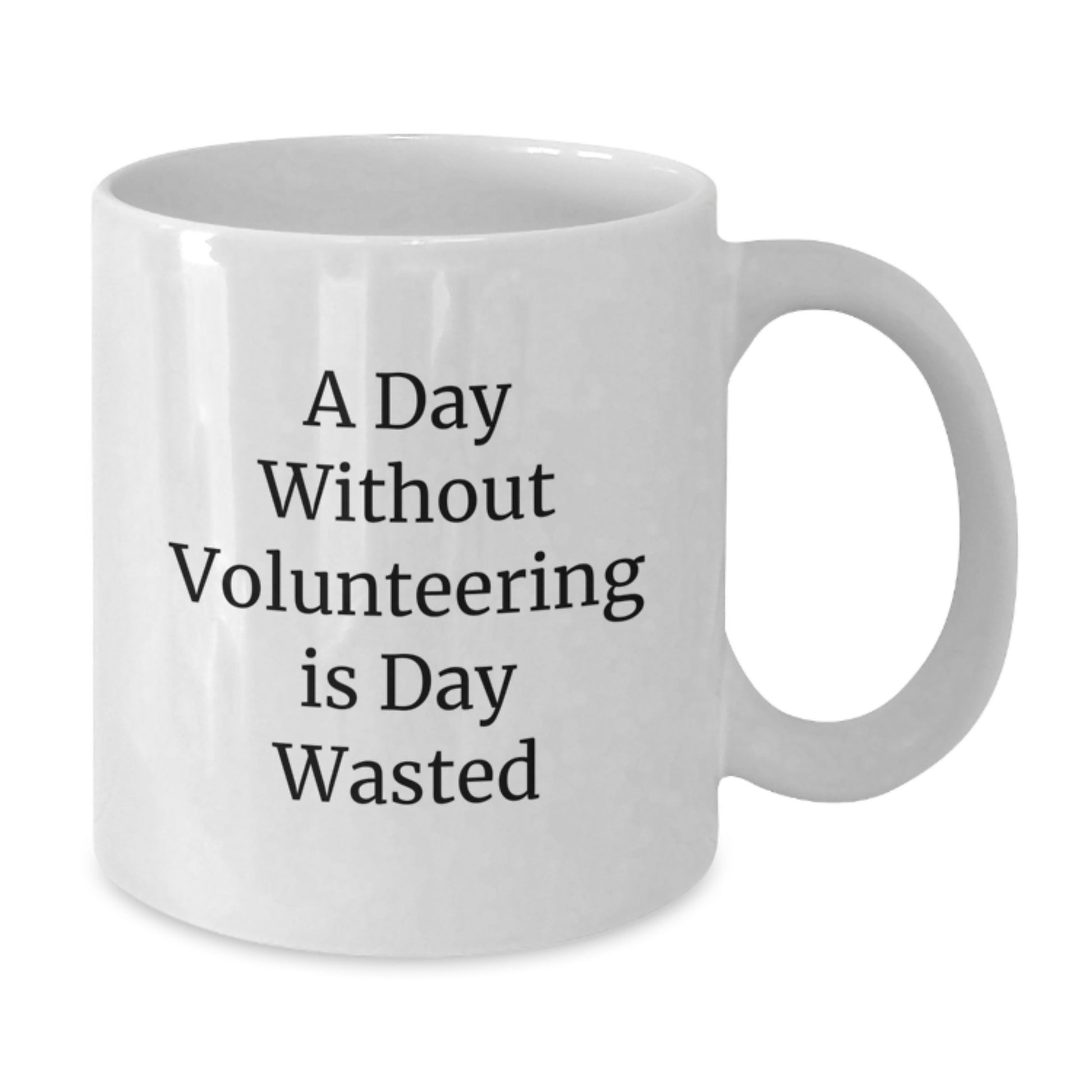 Funny Volunteering Gifts for Birthday - White Coffee Mug 'A Day Without Volunteering Is Day Wasted' - Gifts from Friends - Additional