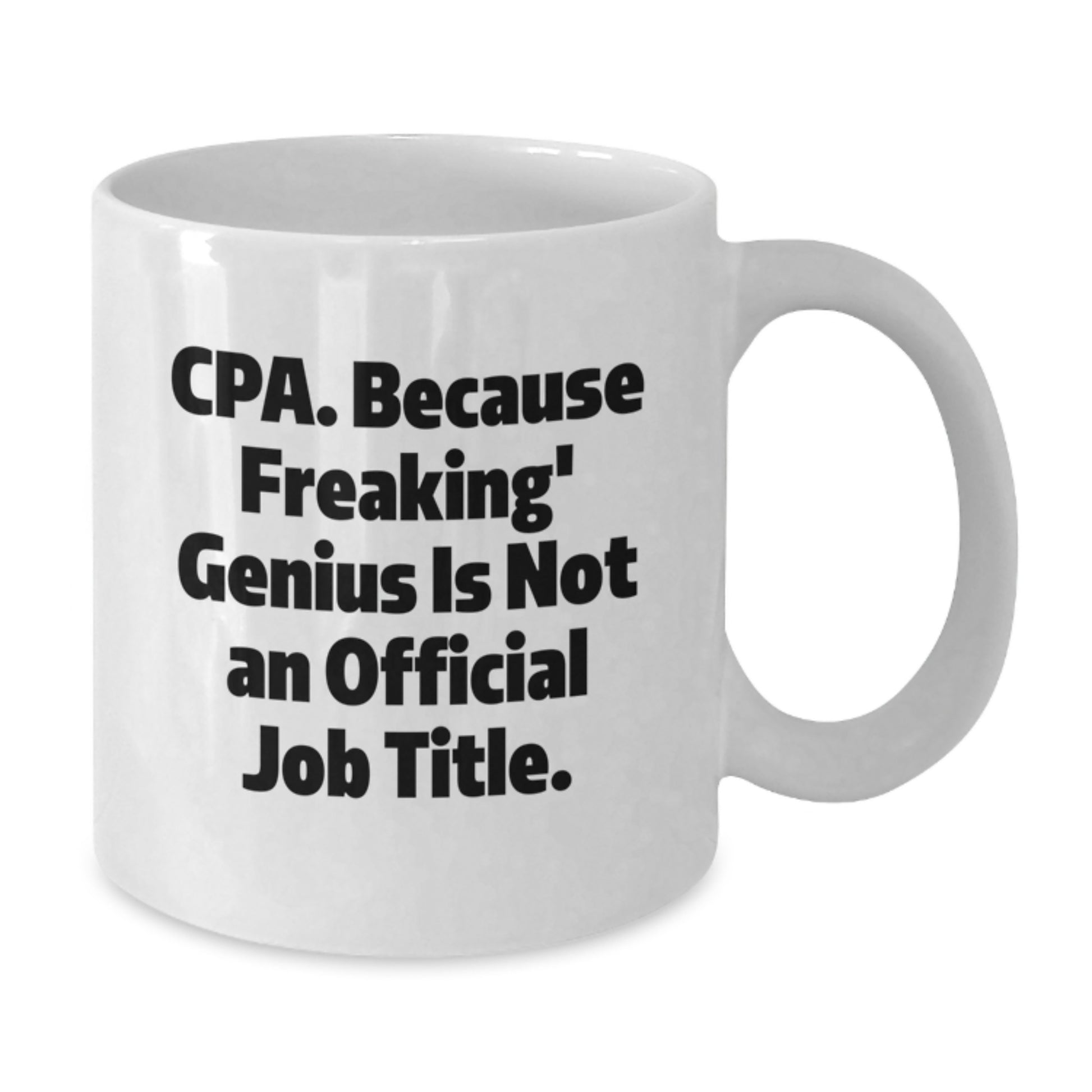 Funny CPA Gifts from Friends, Unique Birthday Unique Gifts for CPA, White Coffee Mug - Cpa. Because Freaking' genius Is Not An Official Job Title. - Additional