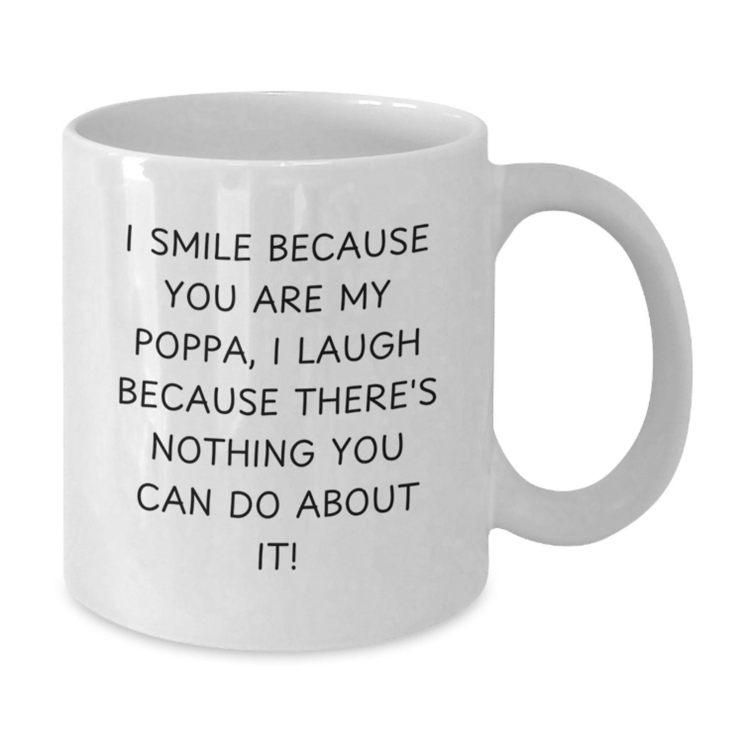 Funny Poppa White Coffee Mug, Gifts from Men to Poppa, Unique Christmas Unique Gifts for Dad, I Smile Because You Are My Poppa - Additional