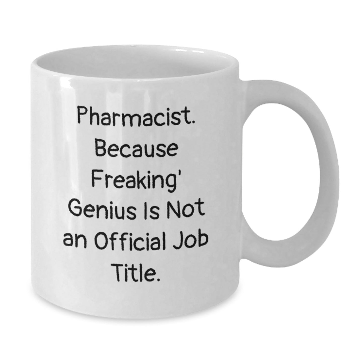 Funny Pharmacist Gift Mug, 'Pharmacist. Because Freaking' genius Is Not An Official Job Title.' - Additional