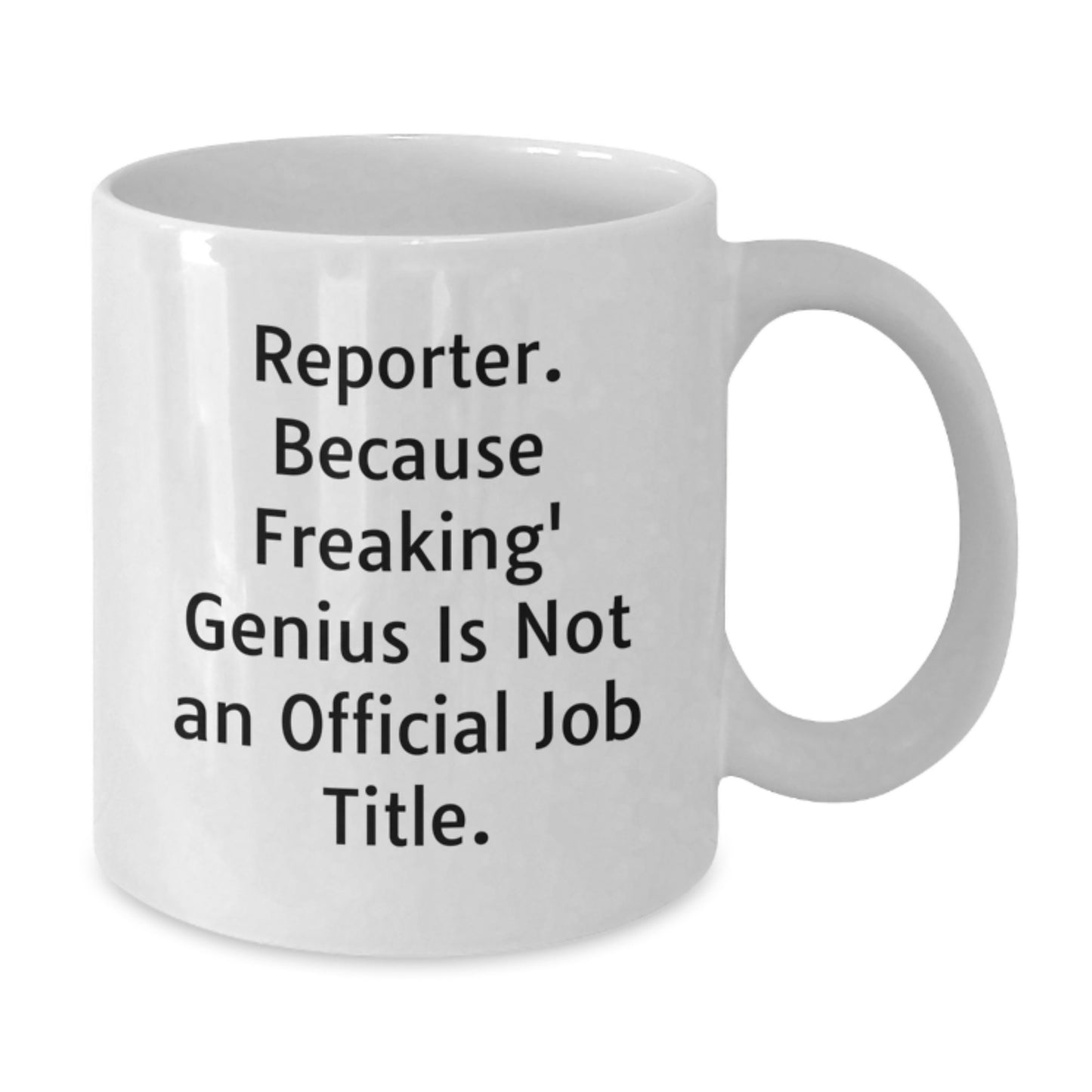 Reporter White Coffee Mug, Funny Quote Gifts from Friends, Perfect for Dad on Father's Day, Quote: 'Reporter. Because Freaking' genius Is Not An Official Job Title.' - Additional