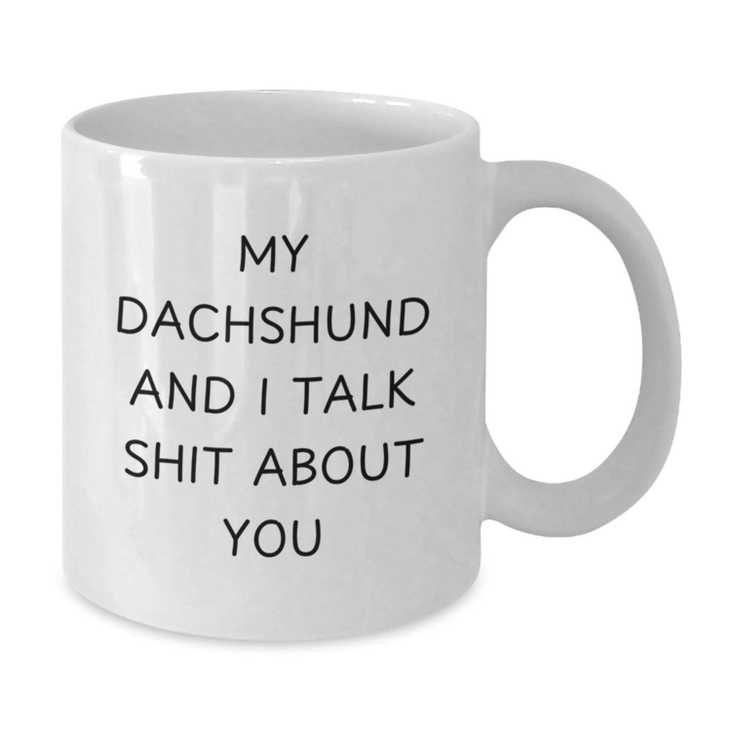 Funny Dachshund Dog Mom Gifts from Men on Mother's Day - White Coffee Mug, 'My Dachshund And I Talk Shit About You' Quote - Additional
