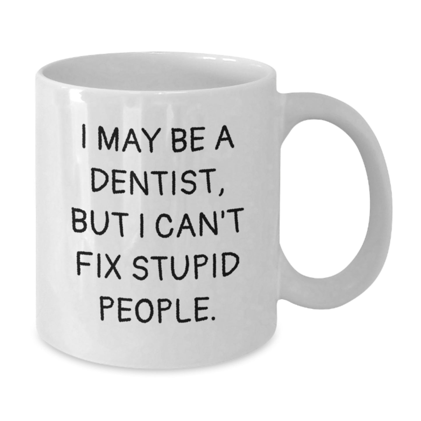 Funny Dentist Gifts from Men for Father's Day Unique White Coffee Mugs, I May Be A Dentist But I Cant Fix Stupid People Mug, 11oz or 15oz Ceramic Mug Gift - Additional