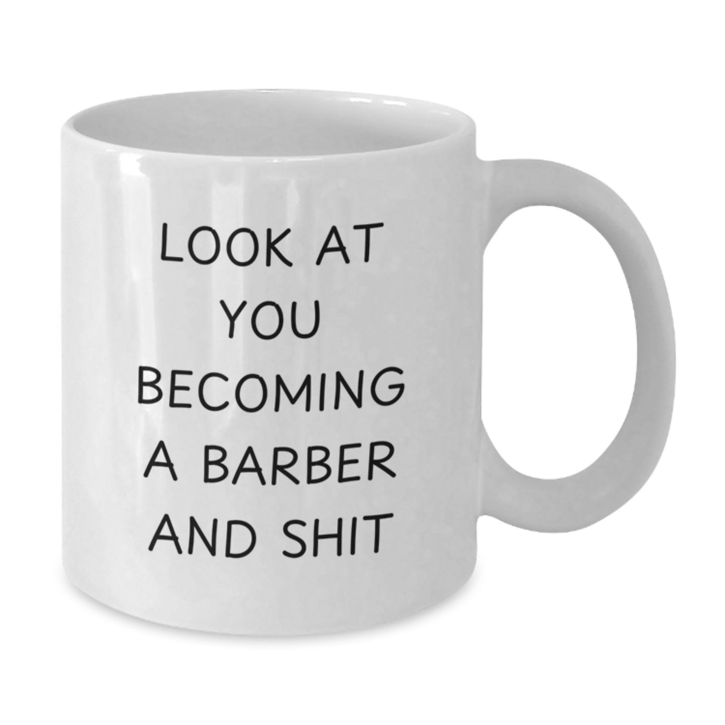 Funny Barber Gifts from Friends for Men - Look At You Becoming A Barber - White Coffee Mug, 11oz or 15oz Capacity - Additional