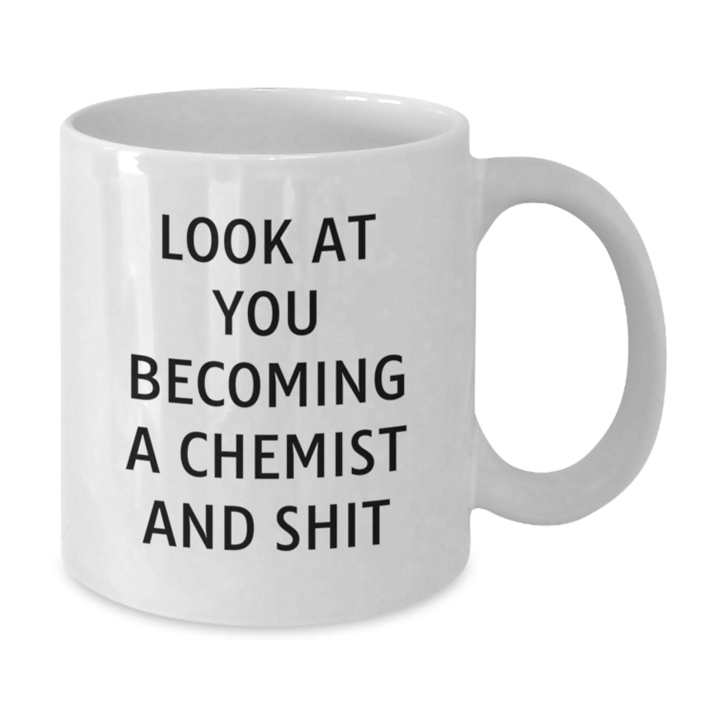 Funny Chemist Gifts from Friends and Family for Chemist Graduation, White Coffee Mug with Quote 'Look At You Becoming A Chemist And Shit' - Additional