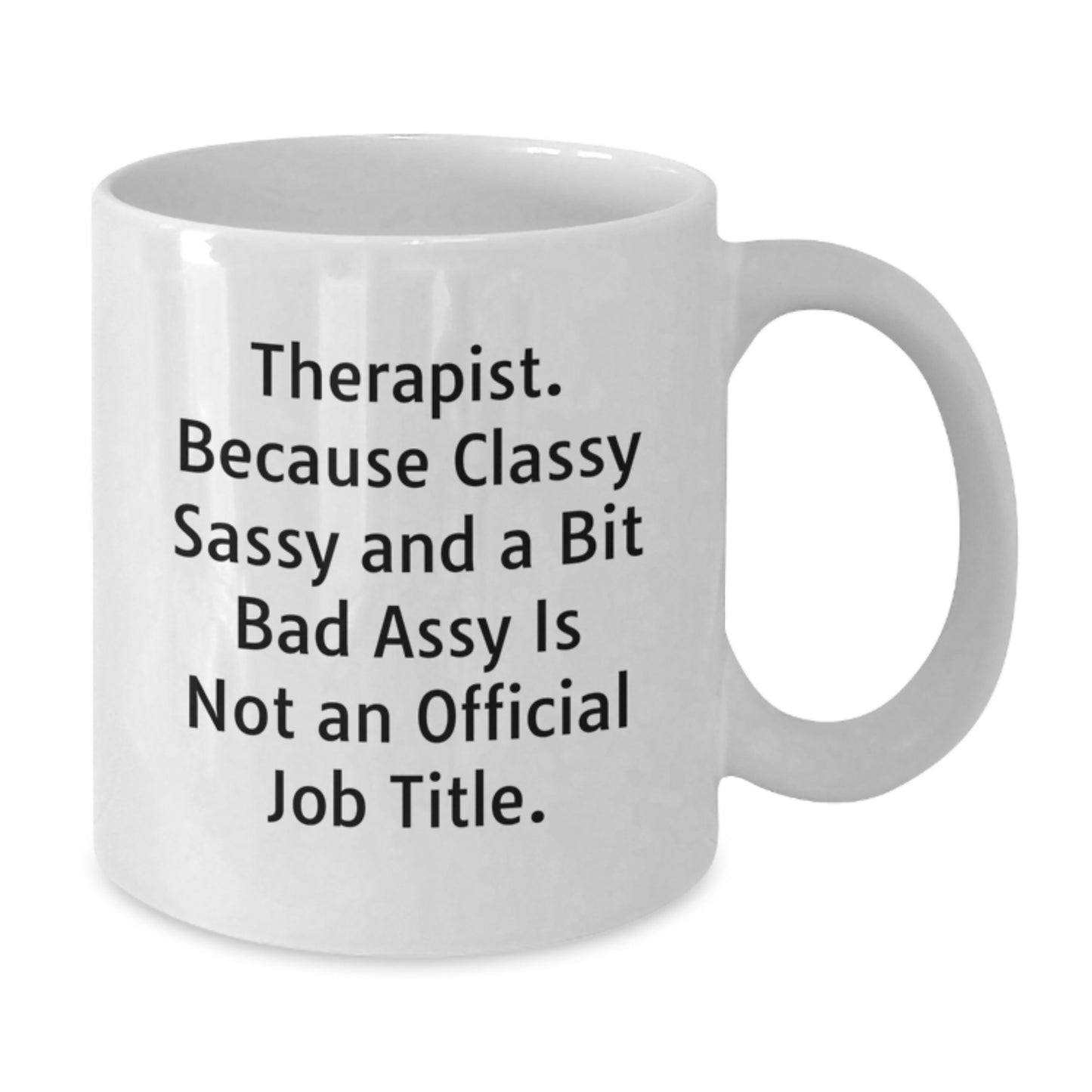 Funny Therapist Gifts from Friends, White Coffee Mug for Graduation Unique Gifts, 'Therapist Because Classy Sassy And A Bit Fearlessy Is Not An Official Job Title' Quote, Gifts for Therapist - Additional
