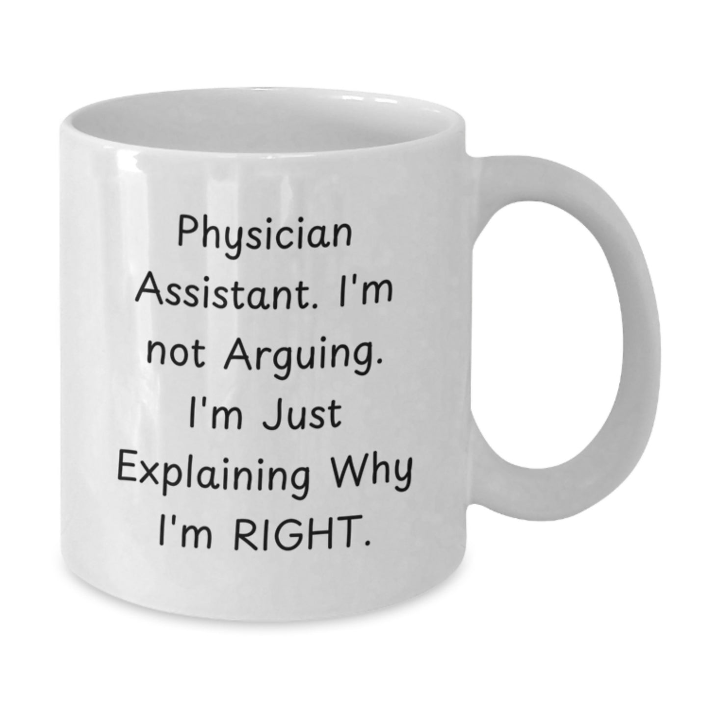 Funny Physician Assistant Gifts, White Coffee Mug, Explaining Why I'm Right, Gifts from Friends to Physician Assistant, Unique Christmas Unique Gifts for Men and Women - Additional