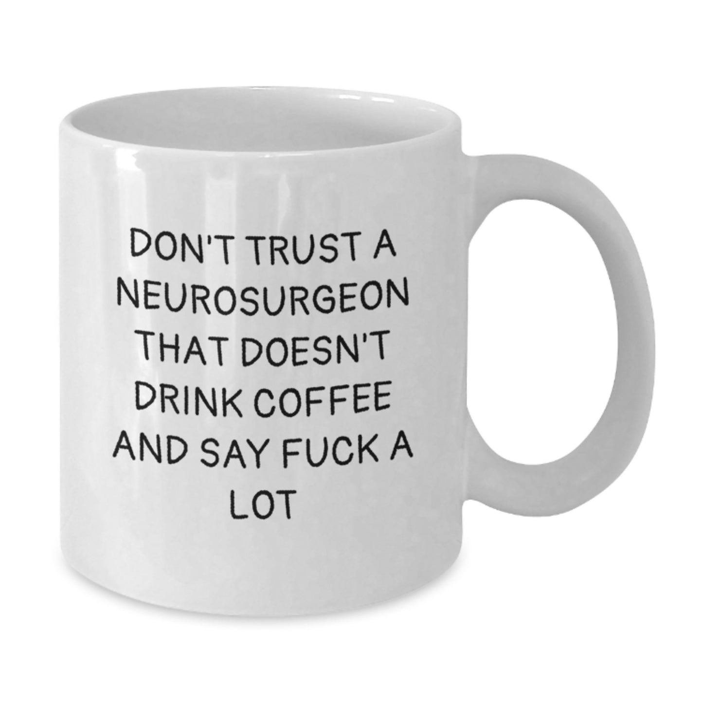 Funny Neurosurgeon Gifts for Men - White Coffee Mug from Friends - Don't Trust A Neurosurgeon That Doesn't Drink Coffee And Say F--k A Lot - Additional