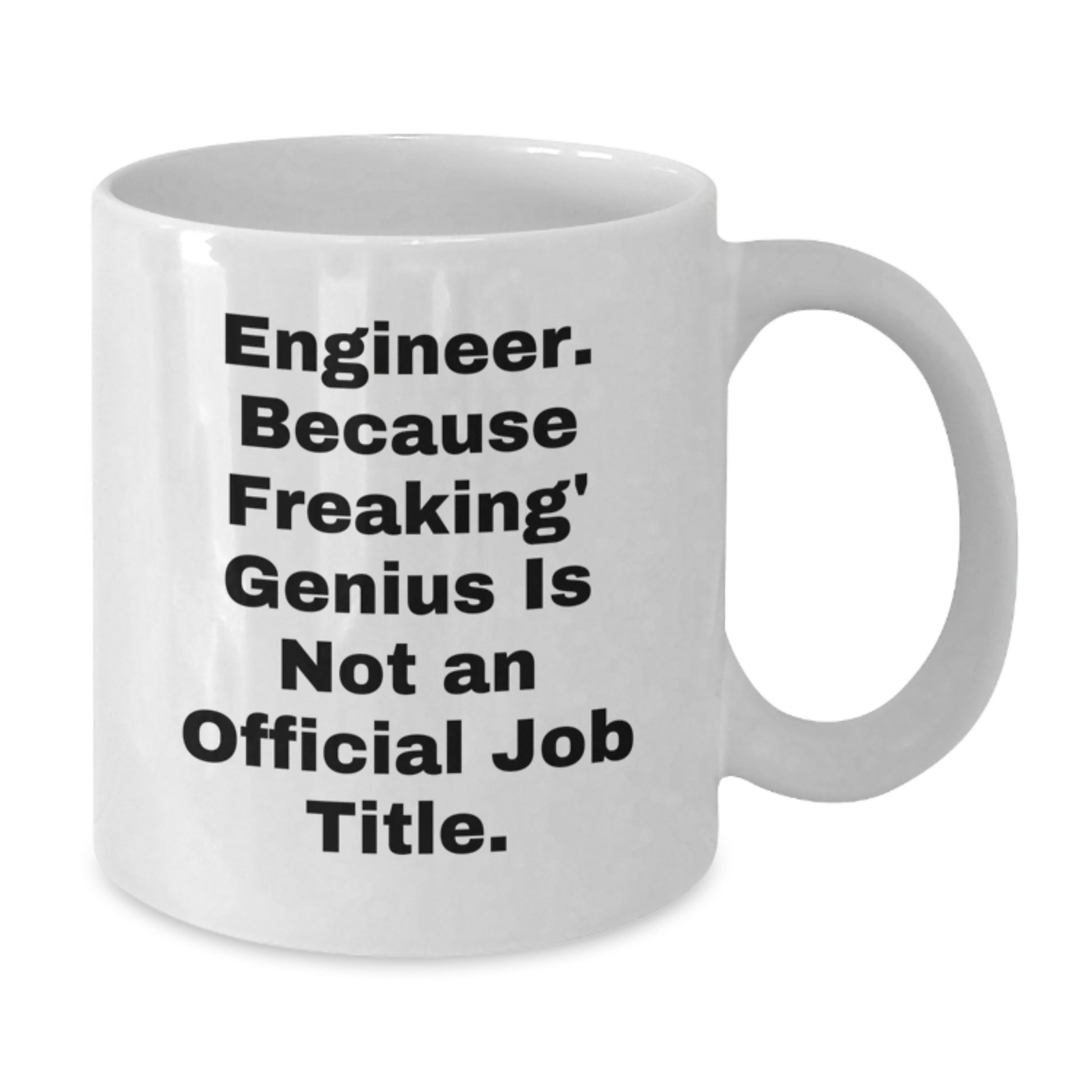 Funny Engineer Gifts from Men to Coworkers - White Coffee Mug - 'Engineer. Because Freaking' genius Is Not An Official Job Title.' - Additional