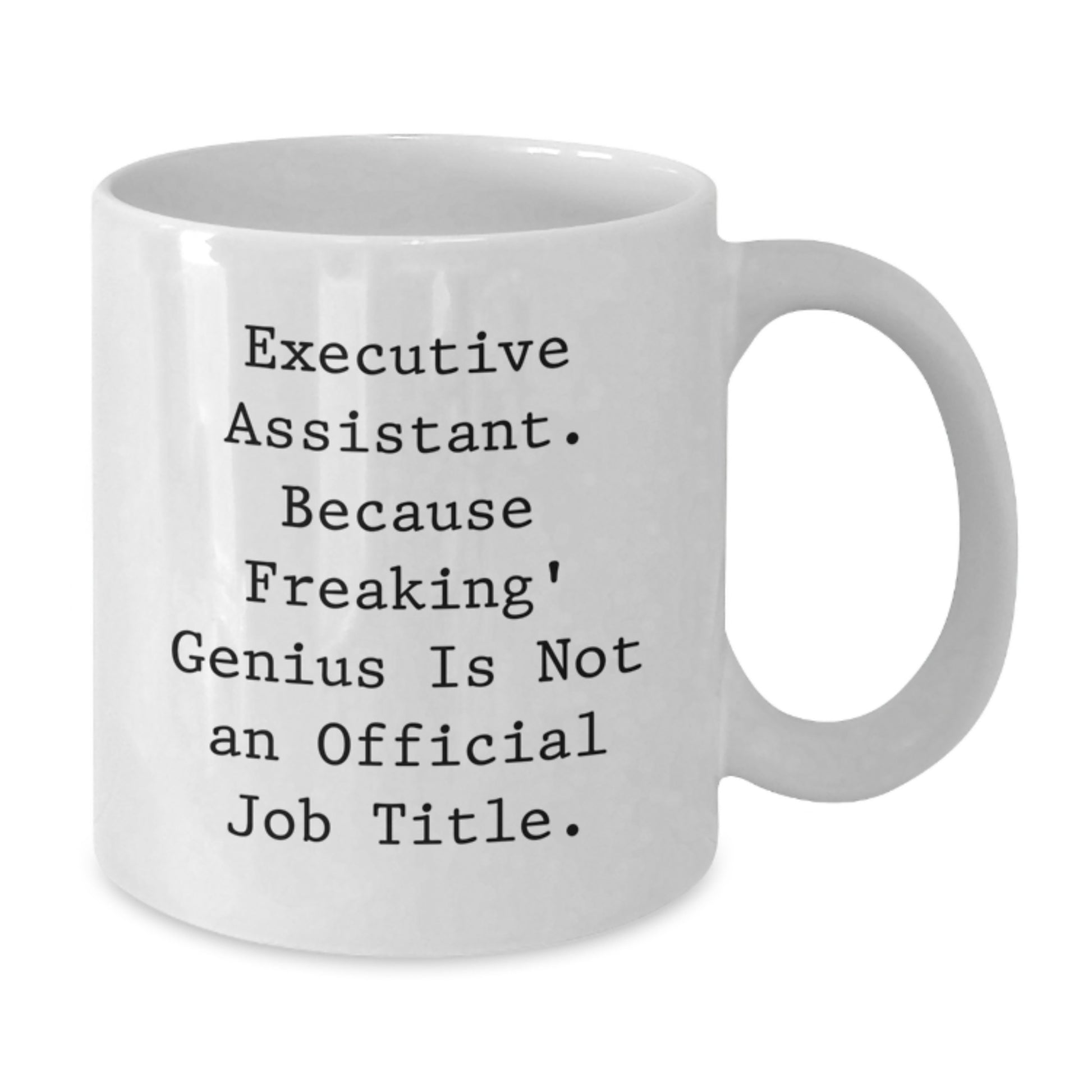 Funny Executive Assistant Gifts For Men - White Coffee Mug, 'Executive Assistant. Because Freaking genius Is Not An Official Job Title.' - Perfect Unique Valentine's Unique Gifts from Men - Additional