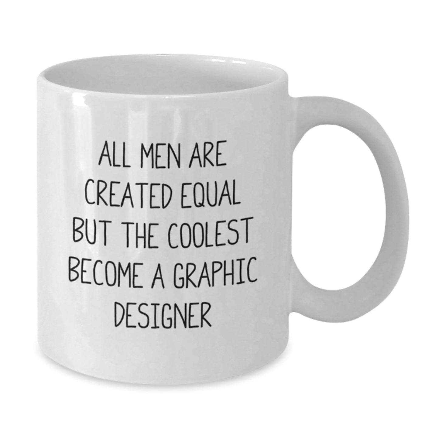 Funny Graphic Designer Gifts from Men for Valentine's Unique White Coffee Mug - 'All Men Are Created Equal But The Coolest Become A Graphic Designer' - Additional