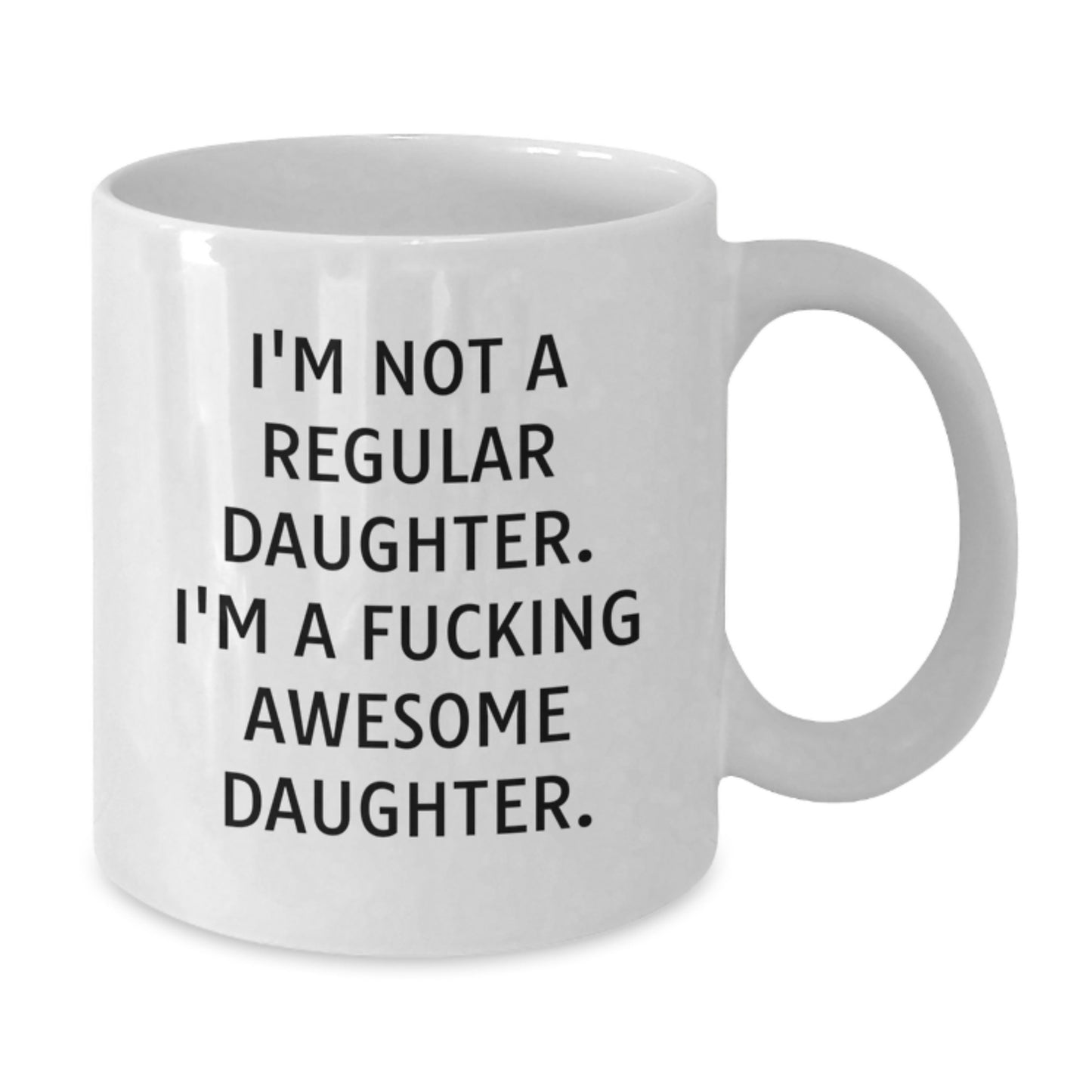 Funny Daughter Gifts, White Coffee Mug for Daughter, I'm A F--king Awesome Daughter Quote - Additional