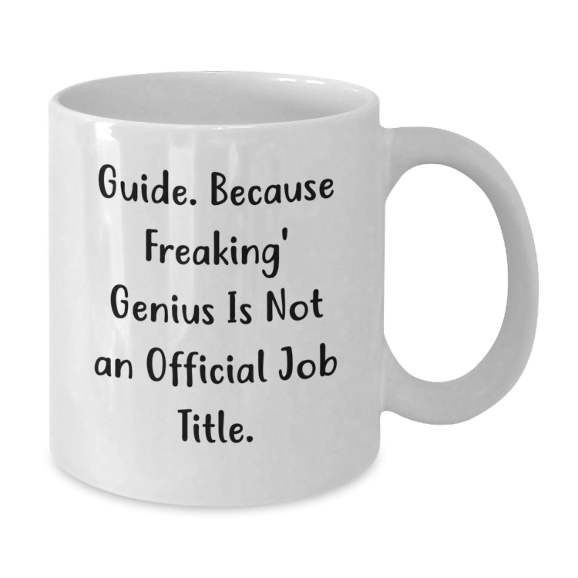 Funny Guide White Coffee Mug Gifts for Birthday Friends from Men, Guide Lovers, and Coworkers, 'Guide. Because Freaking\' genius Is Not An Official Job Title.' - Additional