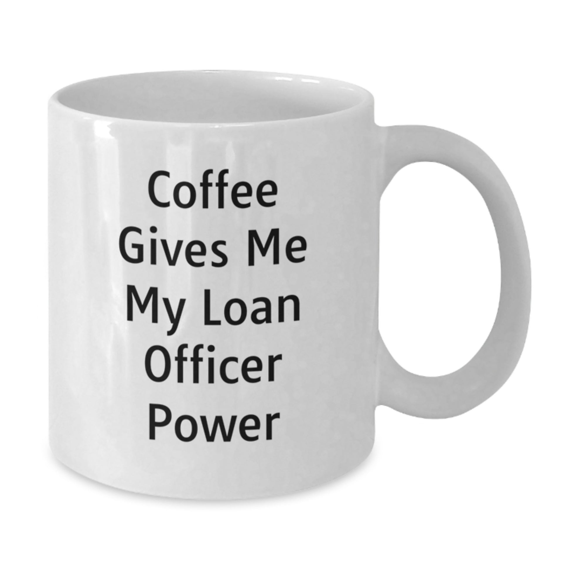 Funny Loan Officer Gifts for Christmas Unique White Coffee Mugs from Friends, Men, Women, Coworkers, Family, Gifts for Loan Officer, Funny Quote 'Coffee Gives Me My Loan Officer Power' - Additional
