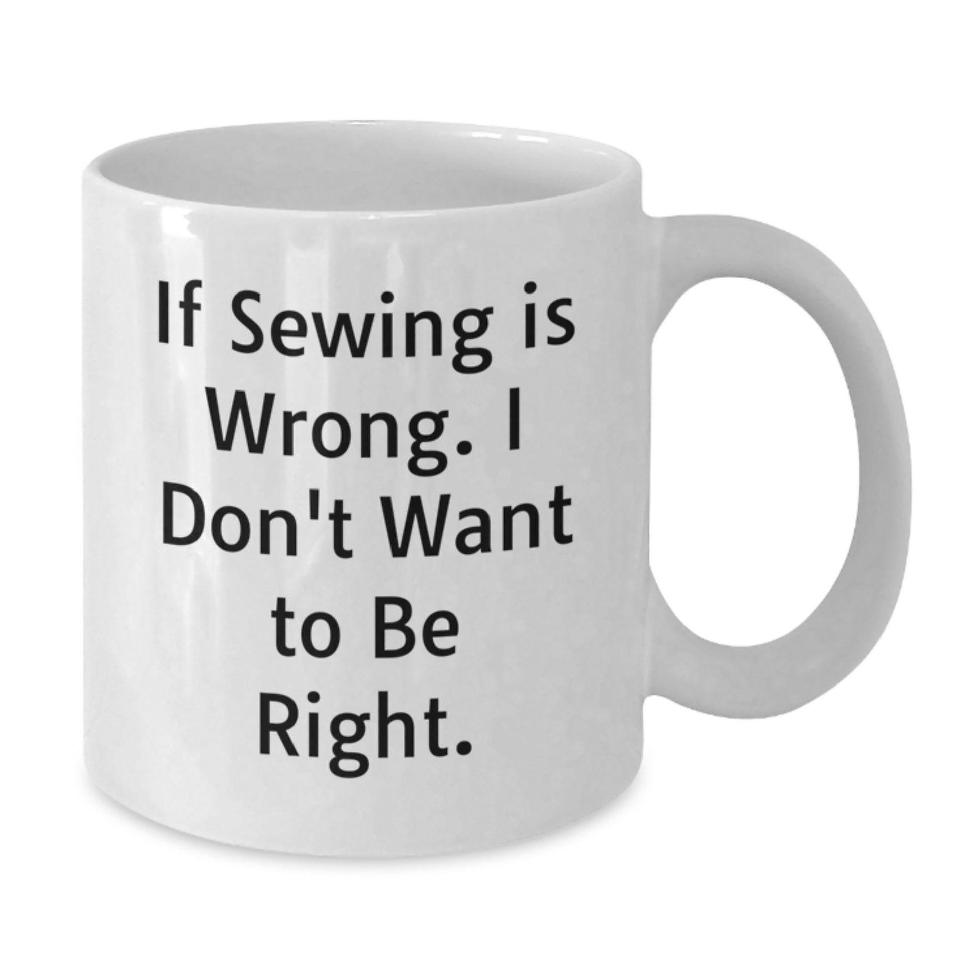 Funny Sewing Gifts for Sewing Women - 'If Sewing Is Wrong. I Don't Want To Be Right.' White Coffee Mugs for Women - Christmas Unique Gifts from Friends, Coworkers, Family - Additional