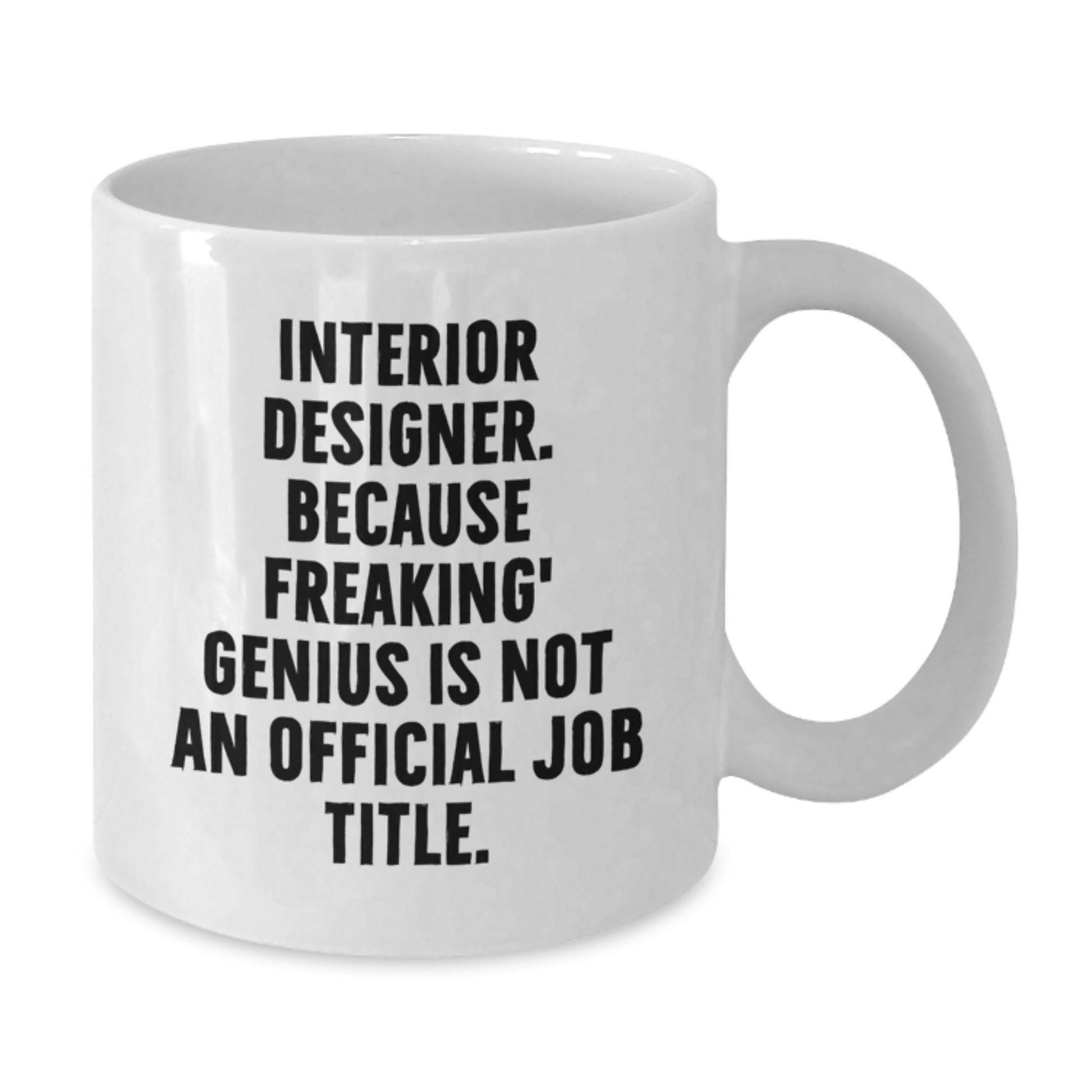 Funny Gifts from Friends to Interior Designer, White Coffee Mug for Interior Designer, Birthday Inspirational Quote Mug - 11oz or 15oz - Additional