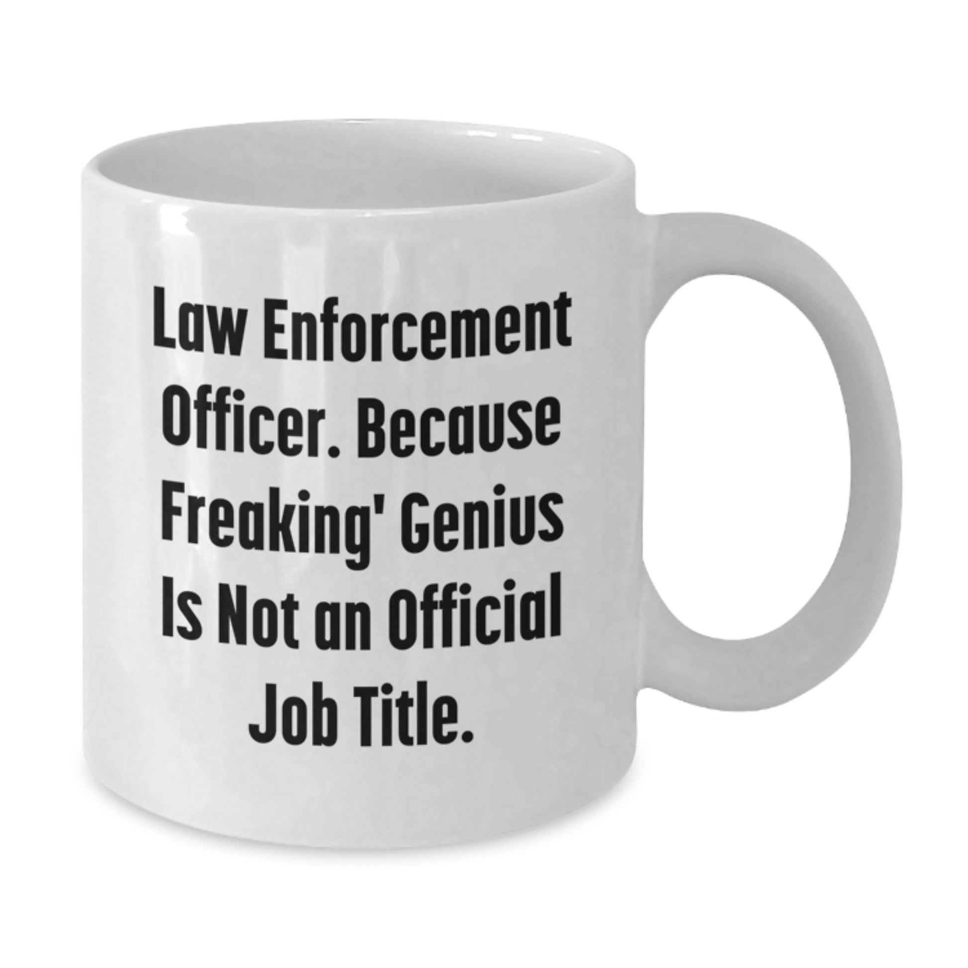 Funny Gifts for Law Enforcement Officer, Because Freaking' genius Is Not An Official Job Title, White Coffee Mug for Men or Women - Additional