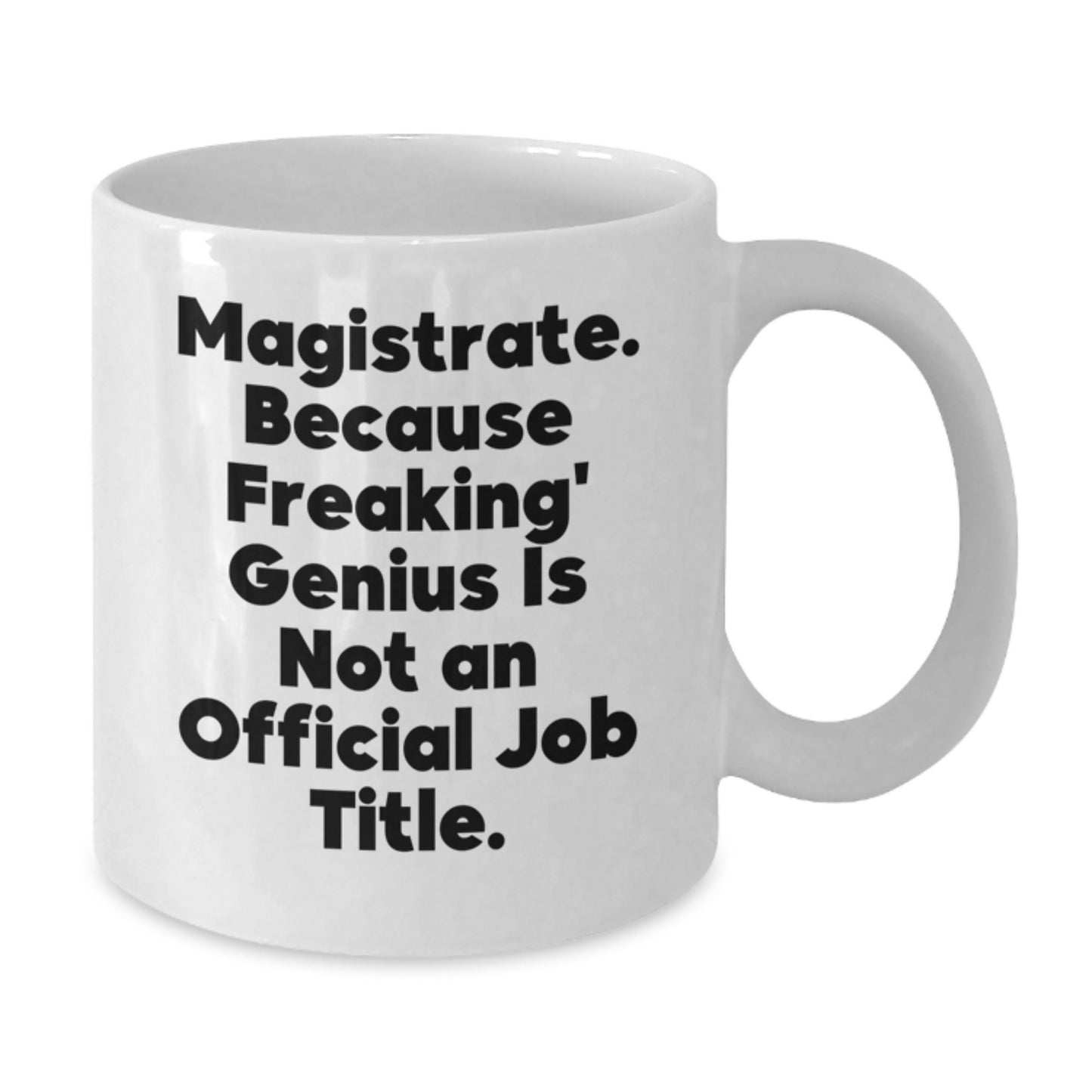 Funny Magistrate White Coffee Mug Gifts from Friends, for Magistrate, White Coffee Mug Christmas Unique Gifts - Additional