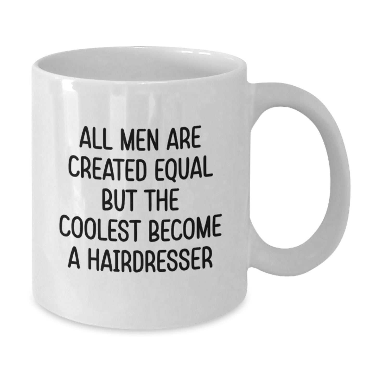 Funny Hairdresser Gifts from Men to Hairdressers on Valentine's Unique White Coffee Mug All Men Are Created Equal But The Coolest Become A Hairdresser - Additional