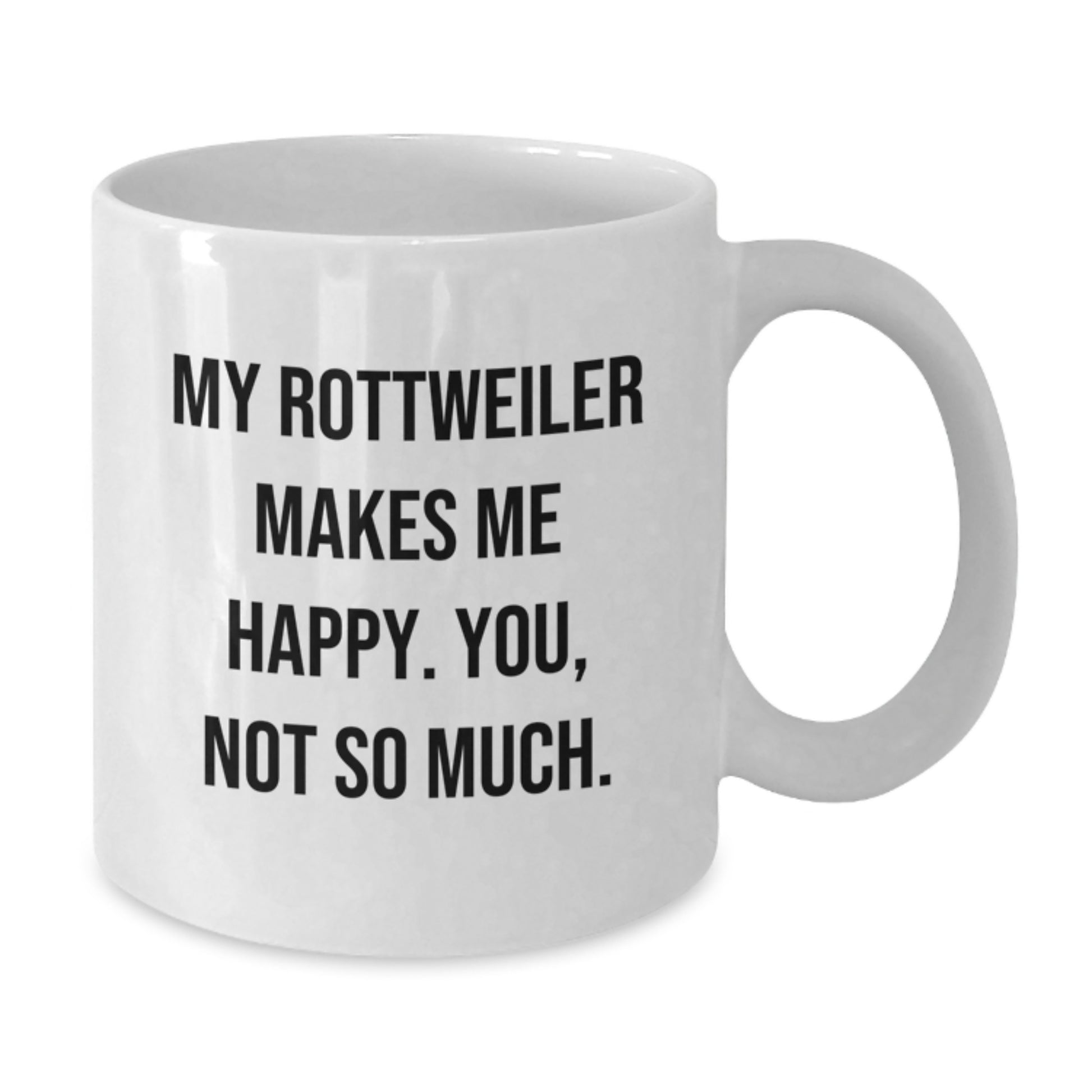 Funny Rottweiler Dog Gifts for Rottweiler Lovers, Birthday Unique White Coffee Mugs from Friends, Family, or Coworkers, My Rottweiler Makes Me Happy. You, Not So Much. - Additional
