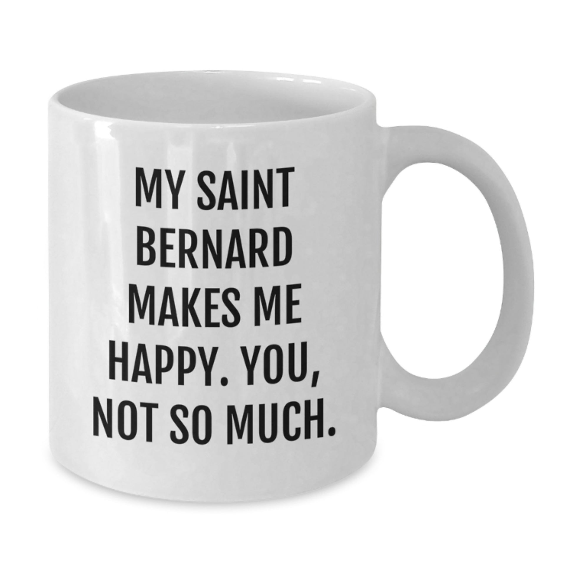 Funny Saint Bernard Dog Gifts for Birthday - White Coffee Mug 'My Saint Bernard Makes Me Happy. You, Not So Much.' - Additional