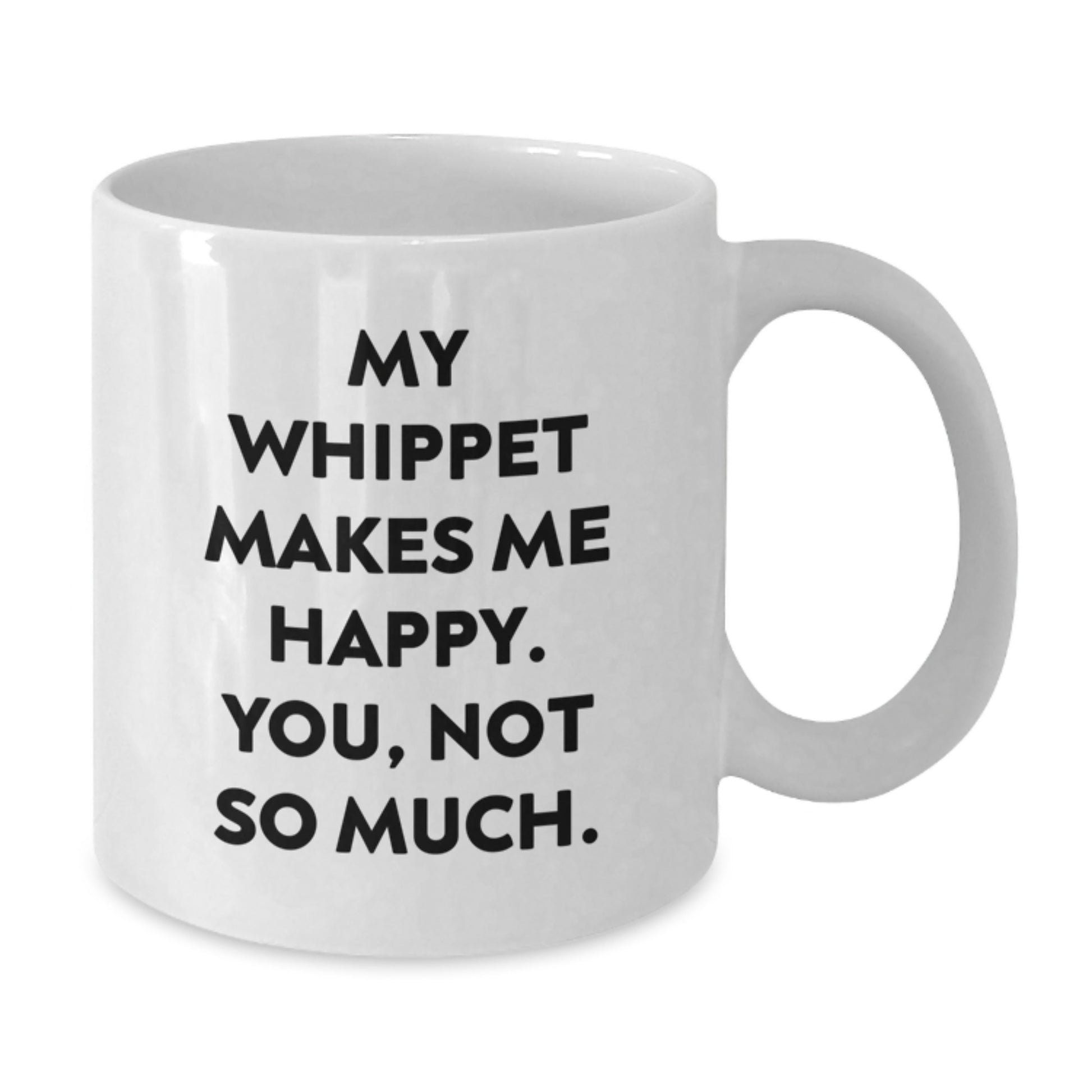 Funny Whippet Dog Lover Gifts, Birthday Unique Gifts from Friends for Whippet Dog Owners, White Coffee Mug - My Whippet Makes Me Happy You Not So Much - Additional