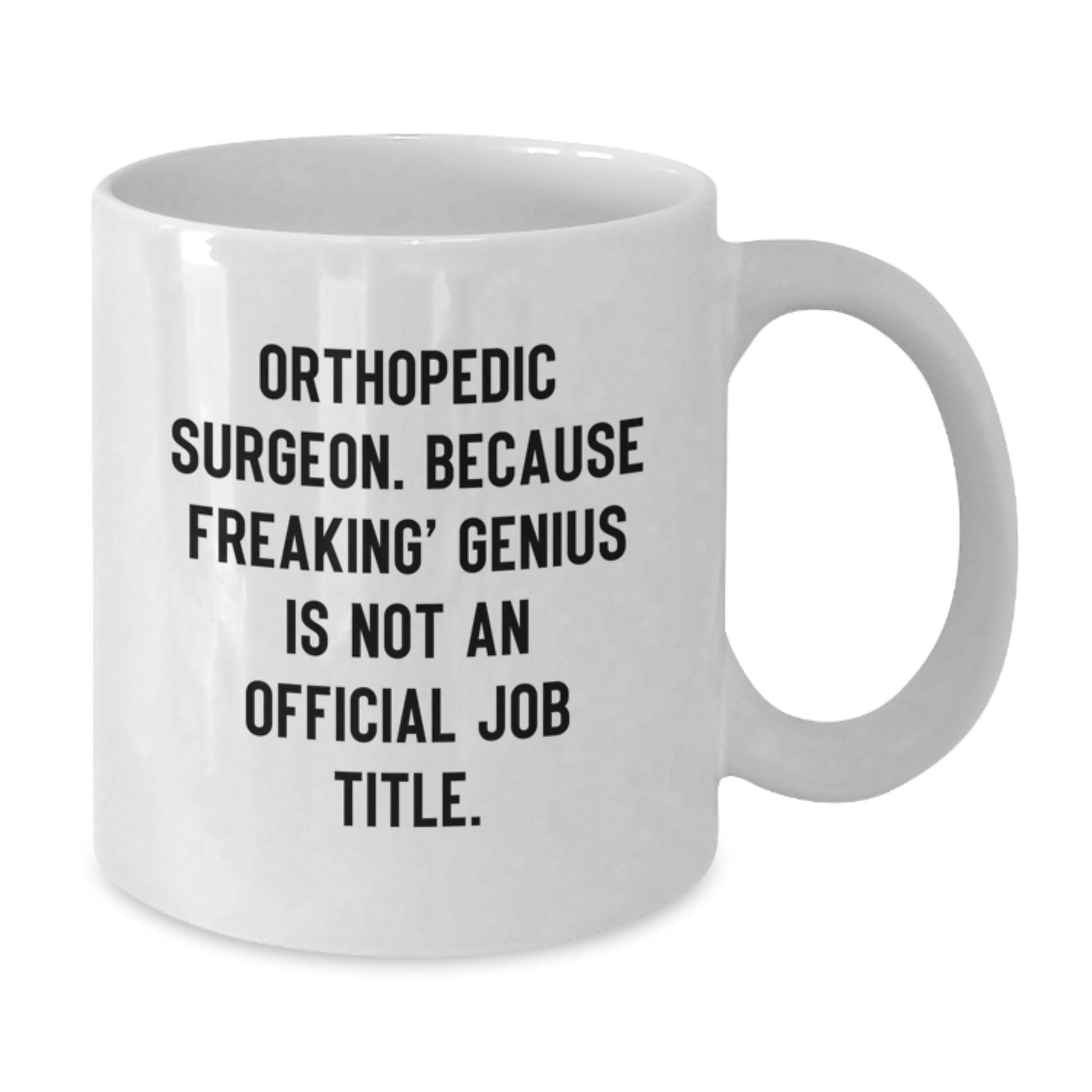 Funny Orthopedic Surgeon Gifts for Him, White Coffee Mug Quote 'Orthopedic Surgeon. Because Freaking' - Additional