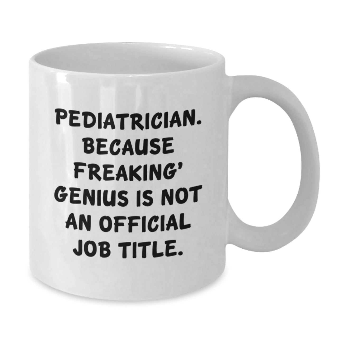 Funny Pediatrician White Coffee Mug Gifts for Men from Friends - 'Pediatrician. Because Freaking' genius Is Not An Official Job Title.' - Additional