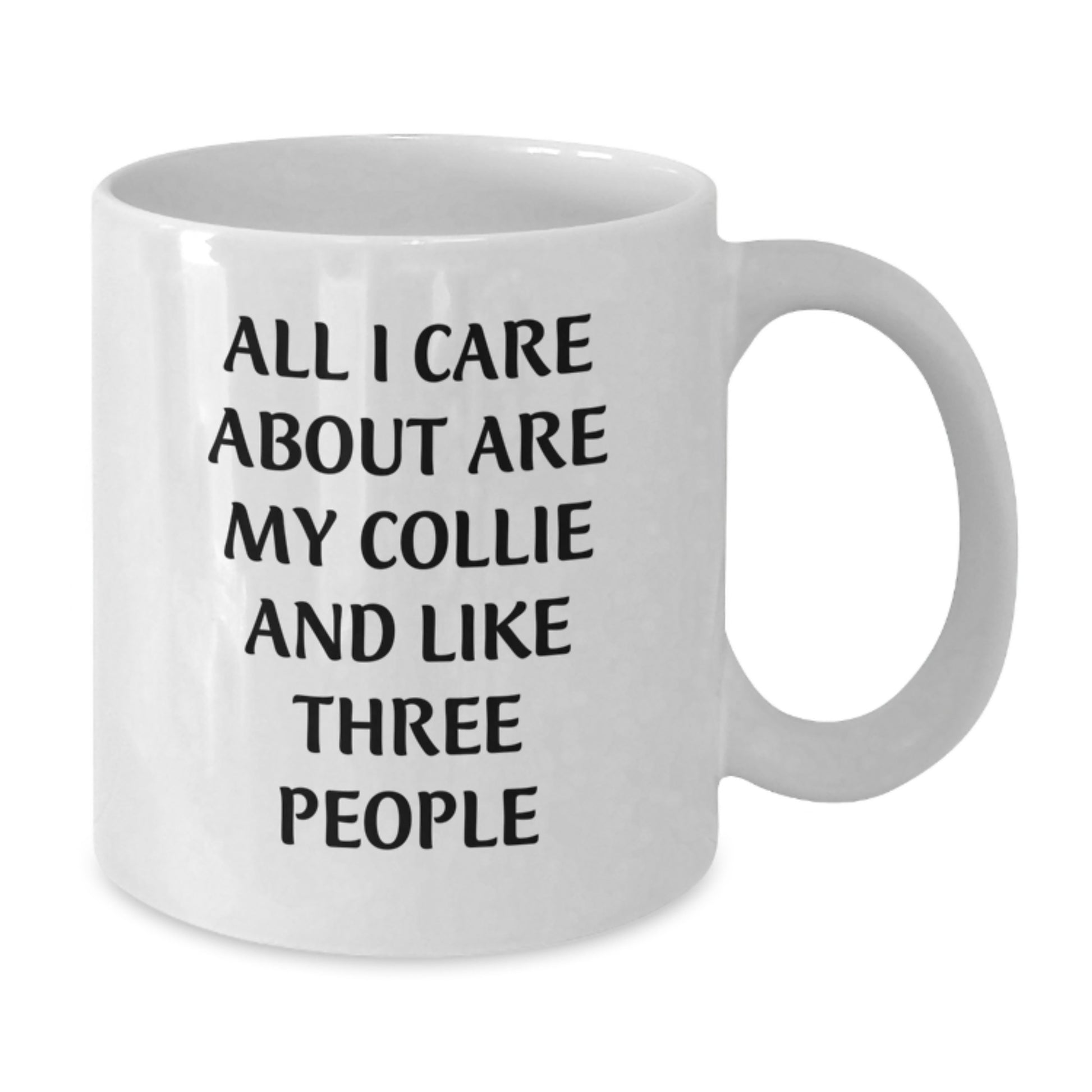 Funny Collie Dog Lover Gifts from Friends for Birthday - 'All I Care About Are My Collie And Like Three People' White Coffee Mug - Additional