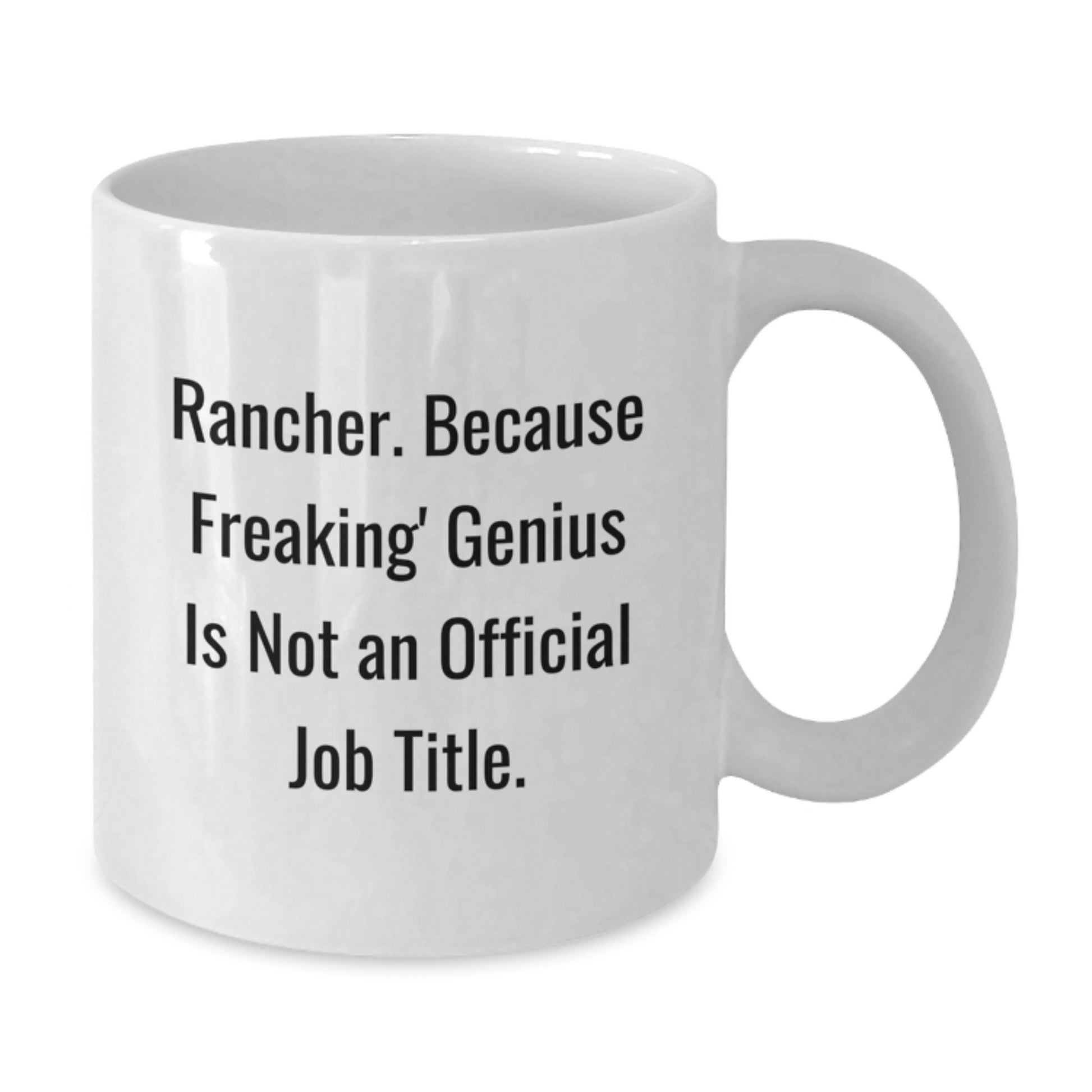 Funny Rancher Mug, Gifts from Family to Rancher, White Coffee Mug for Men, 'Rancher. Because Freaking' genius Is Not An Official Job Title.' - Additional