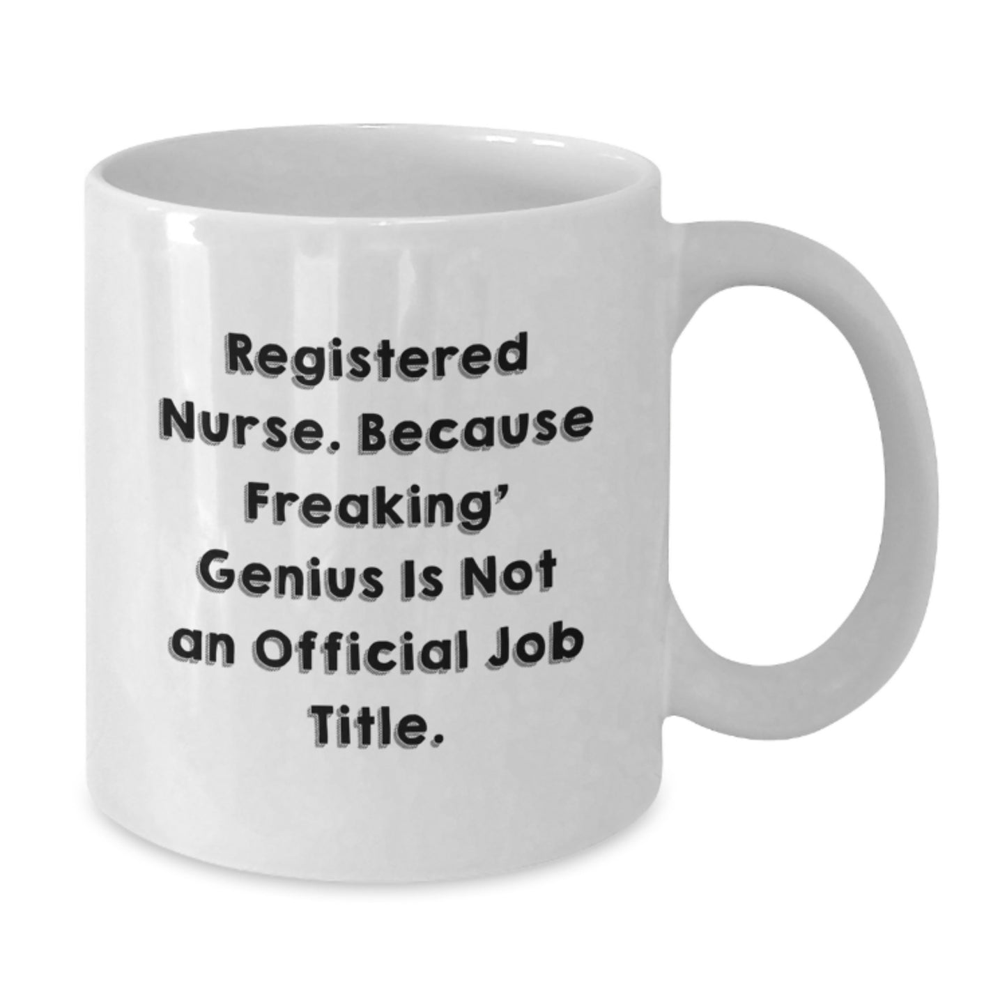 Funny Gifts from Men to Wife, Mom or Friends - Registered Nurse White Coffee Mug, Because Freaking' genius Is Not An Official Job Title. - Additional