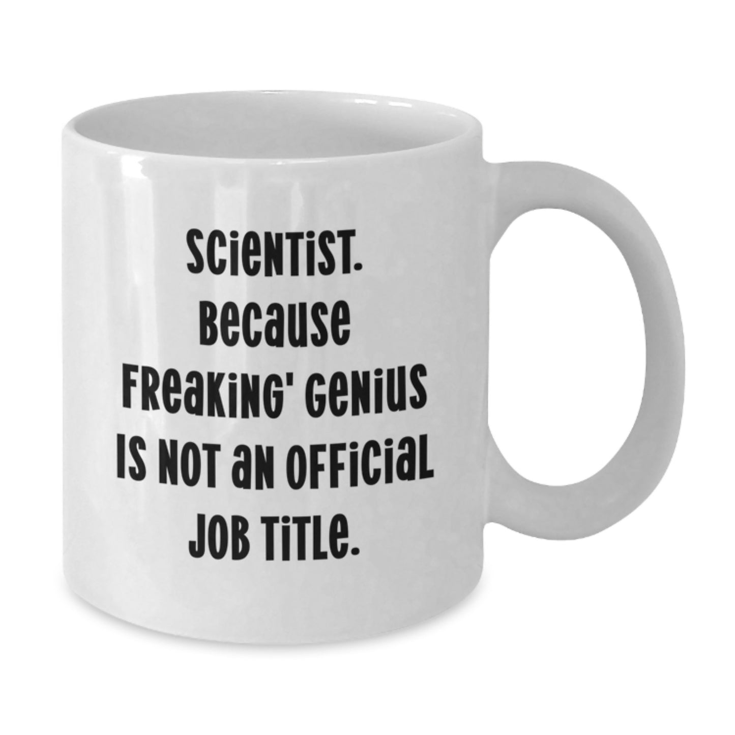 Funny Scientist Gifts from Friends, White Coffee Mugs for Birthday Unique Gifts, Scientist. Because Freaking' genius Is Not An Official Job Title. - Additional