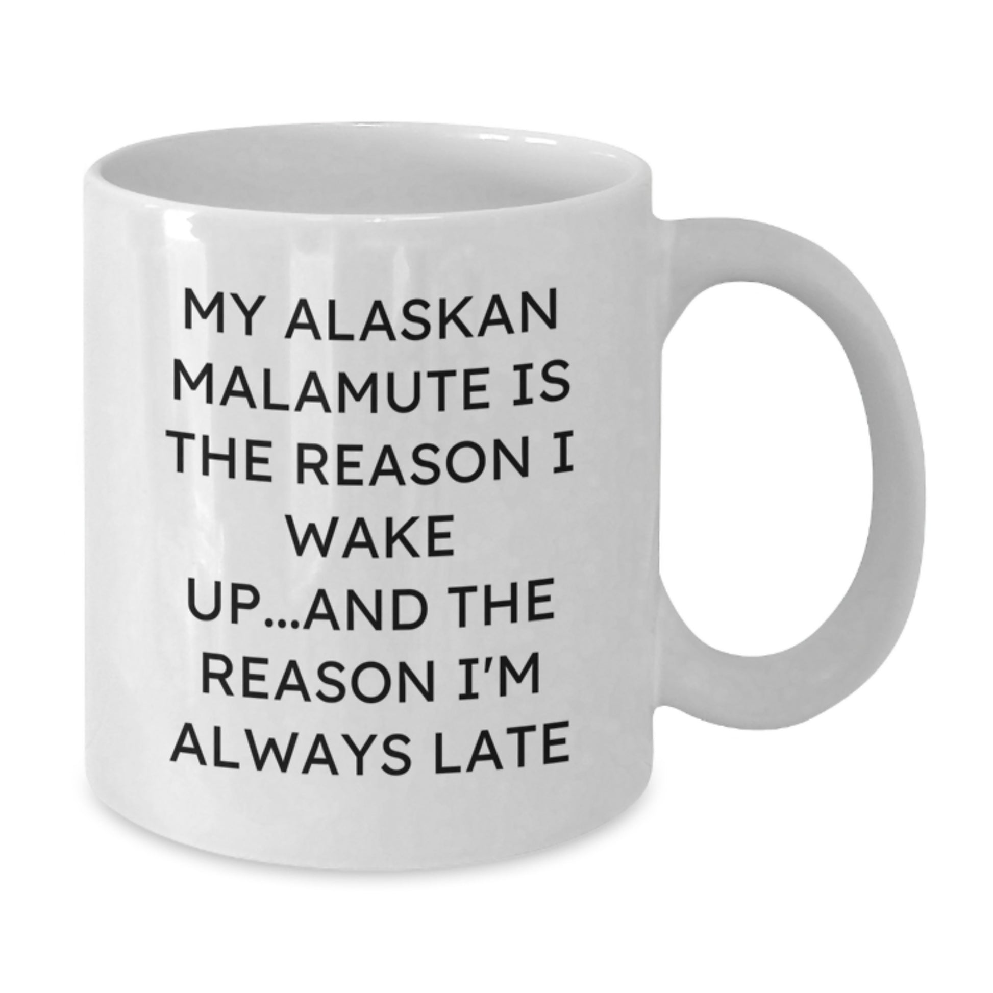 Funny Alaskan Malamute Dog Birthday Unique Gifts for Men from Friends White Coffee Mug - 'My Alaskan Malamute Is The Reason I Wake Up...and The Reason I'm Always Late' - Additional