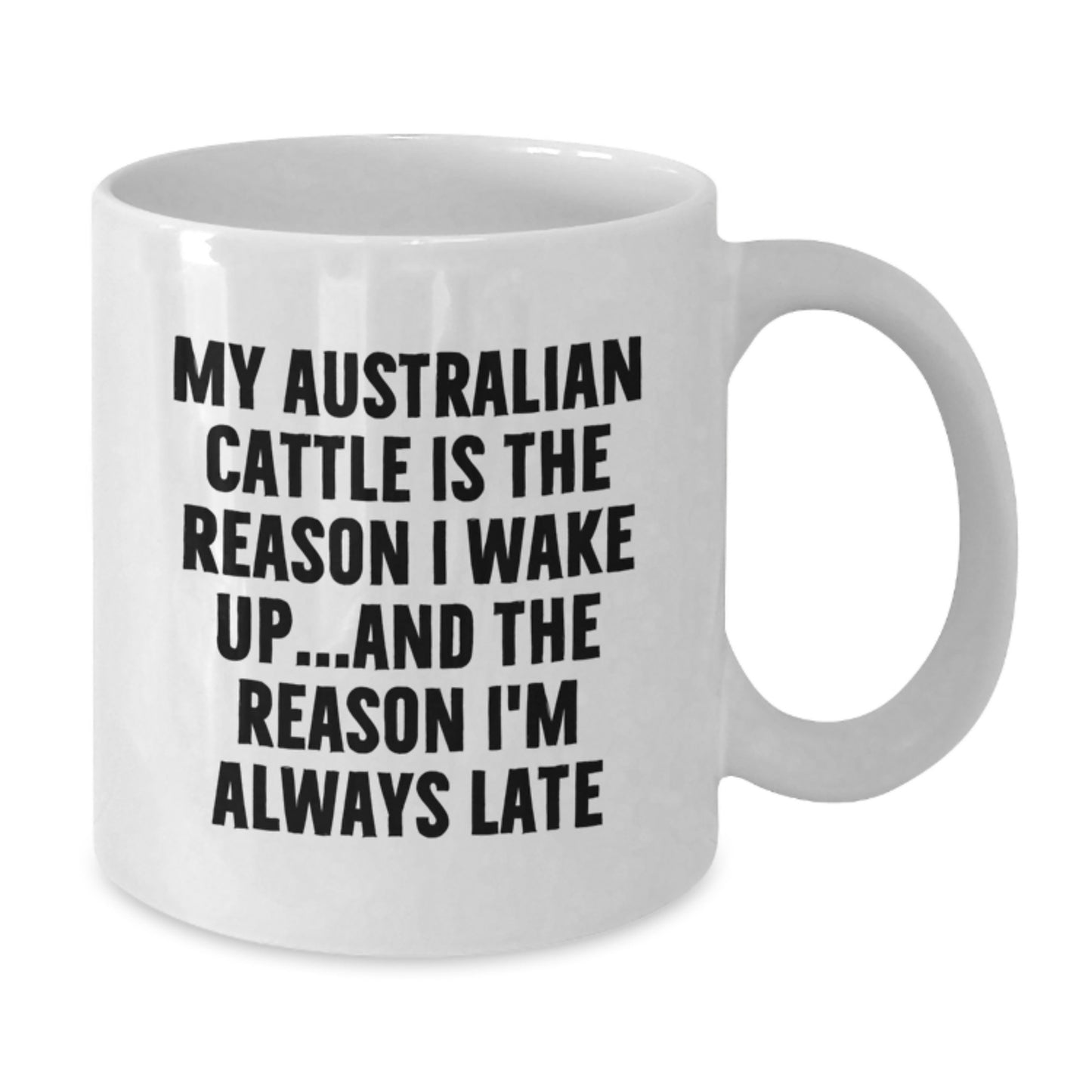 Funny Australian Cattle Dog Gifts for Men, White Coffee Mugs with Quote My Australian Cattle Is The Reason I Wake Up...and The Reason I'm Always Late, Gifts from Friends to Family for Birthday Unique - Additional