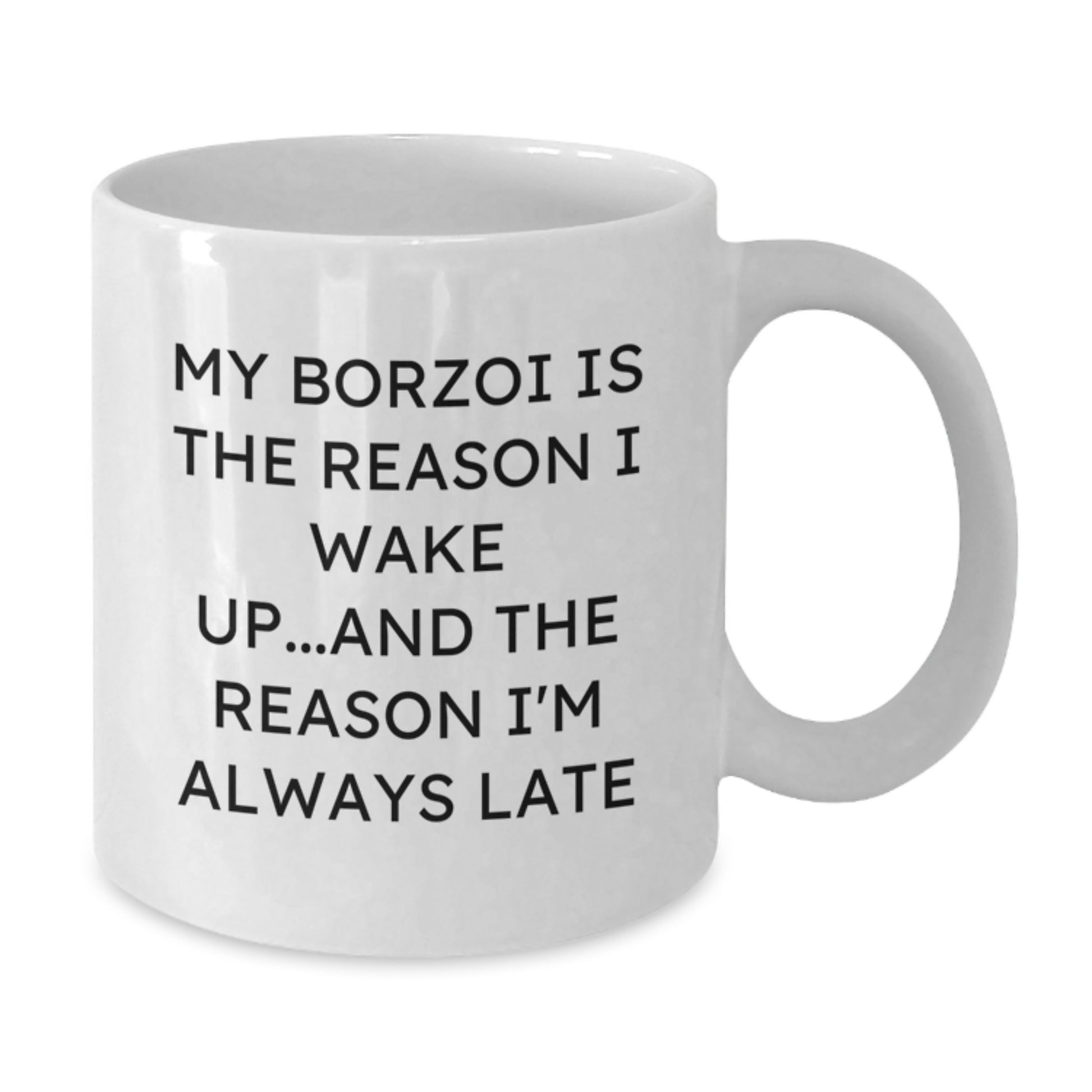 Funny Borzoi Dog Gifts from Friends and Family - My Borzoi Is The Reason I Wake Up White Coffee Mug, Birthday Unique Gifts - Additional