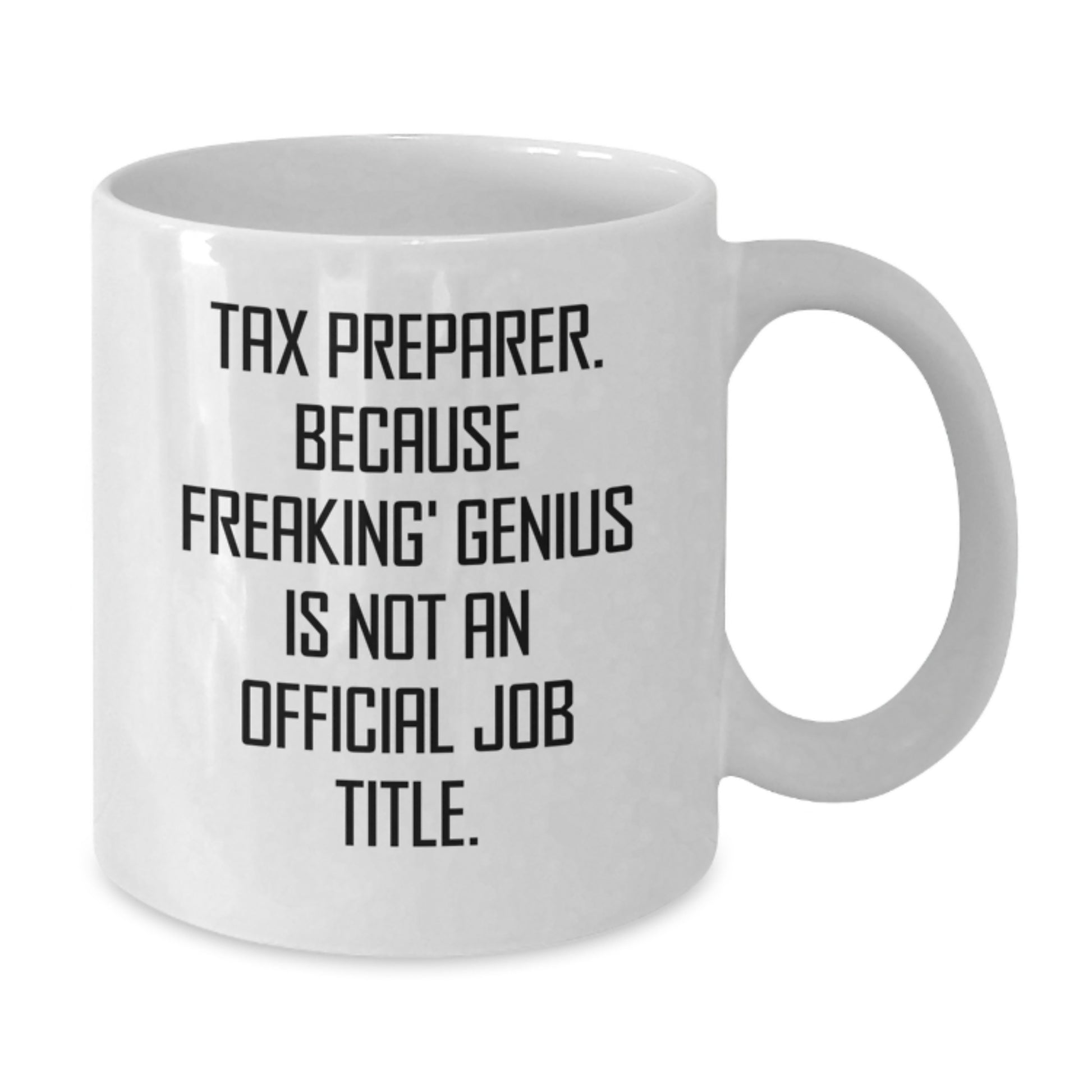 Funny Tax Preparer Gifts from Friends for Christmas Unique White Coffee Mugs - 'Tax Preparer. Because Freaking' genius Is Not An Official Job Title.' - Additional