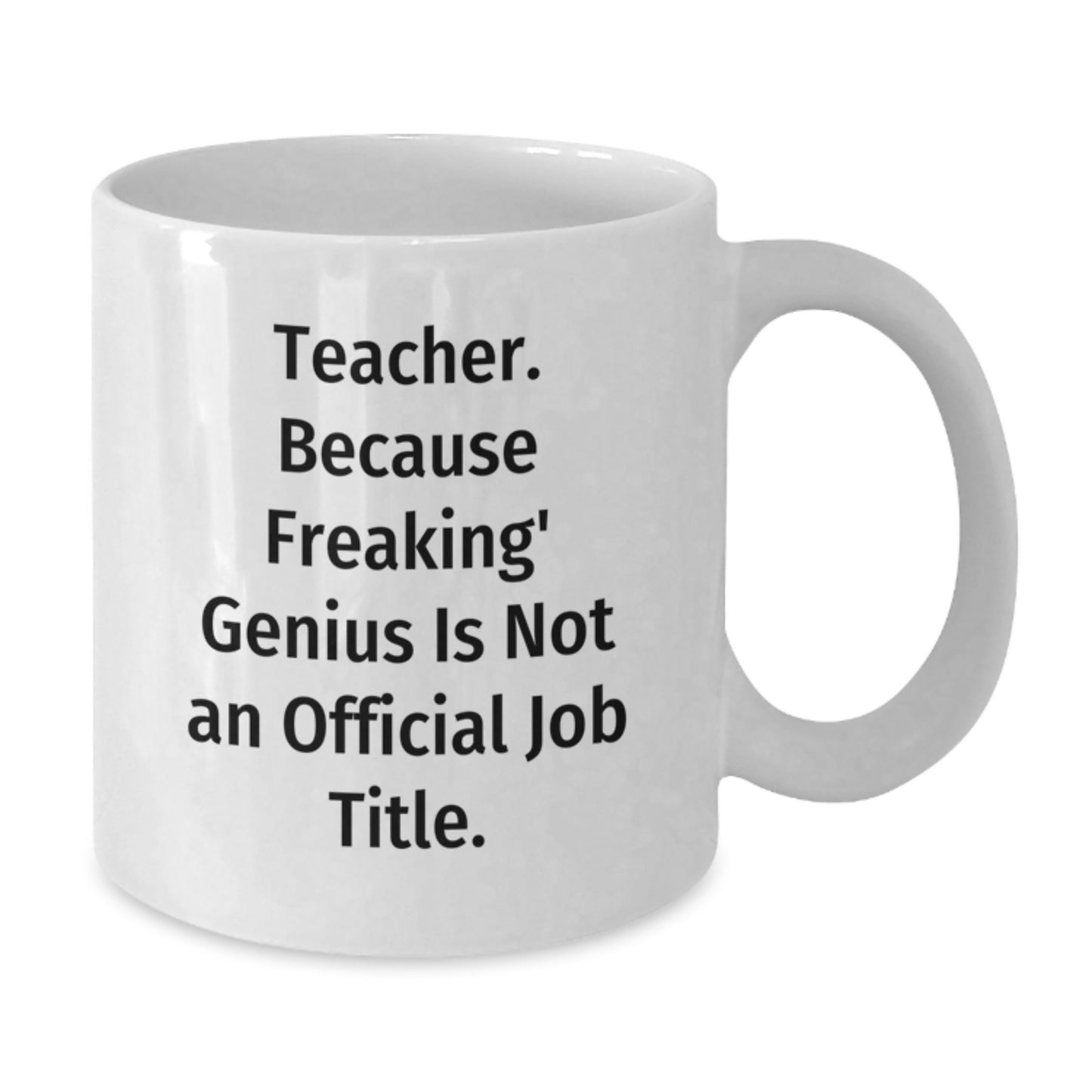 Funny Teacher Gifts from Men, Unique White Coffee Mugs for Him, Valentine's Unique Gifts, Teacher Appreciation Mug, Teacher Because Freaking' genius Is Not An Official Job Title. - Additional