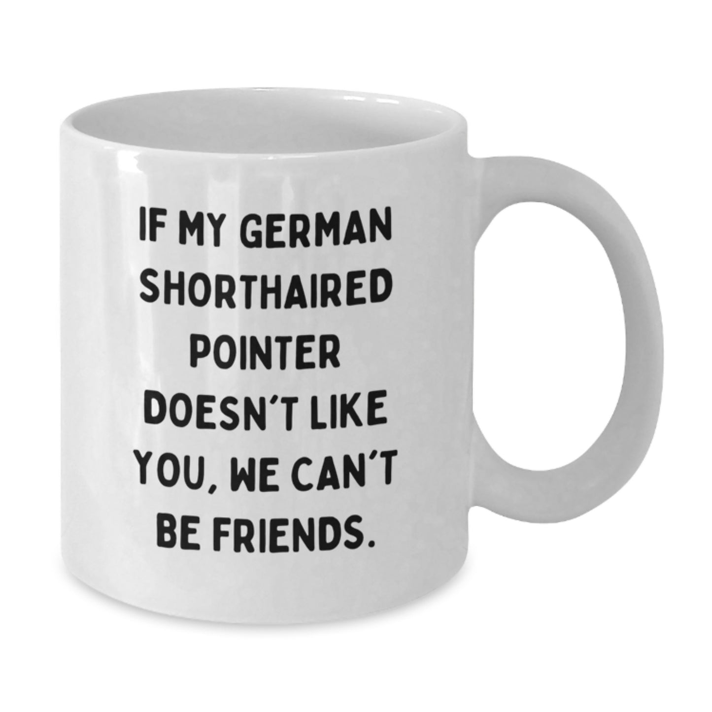 Funny German Shorthaired Pointer Dog Lover Gifts for Friends on Birthday Unique White Coffee Mug from Men, Women, Family - If My German Shorthaired Pointer Doesn't Like You - Additional