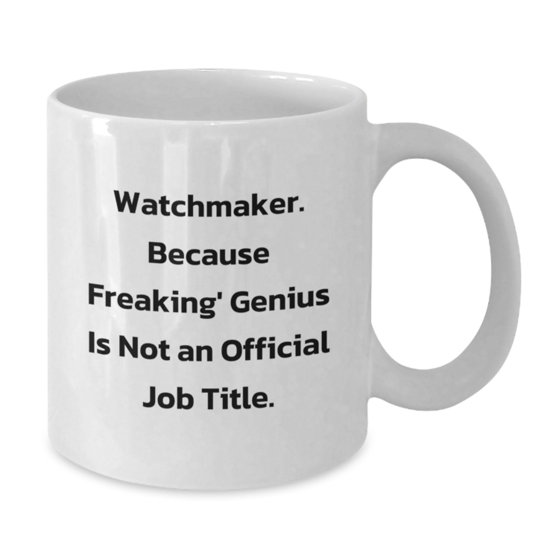Watchmaker genius Gifts from Friends and Family - 'Freaking genius Is Not An Official Job Title.' Funny White Coffee Mug for Birthday - Additional