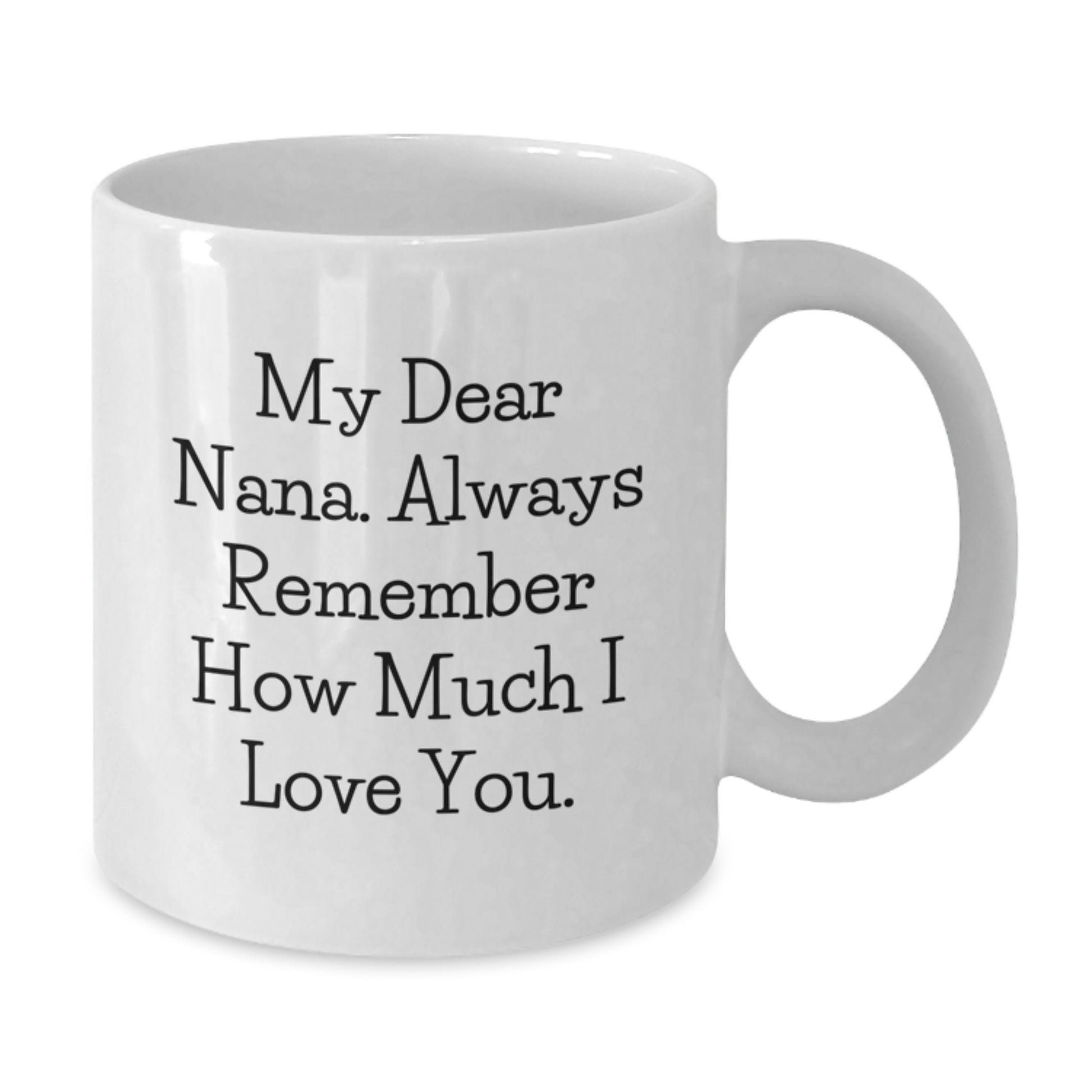 Funny Nana Gifts, White Coffee Mug, My Dear Nana Always Remember How Much I Love You, Gifts from Family to Nana, Nana Lover Mug - Additional