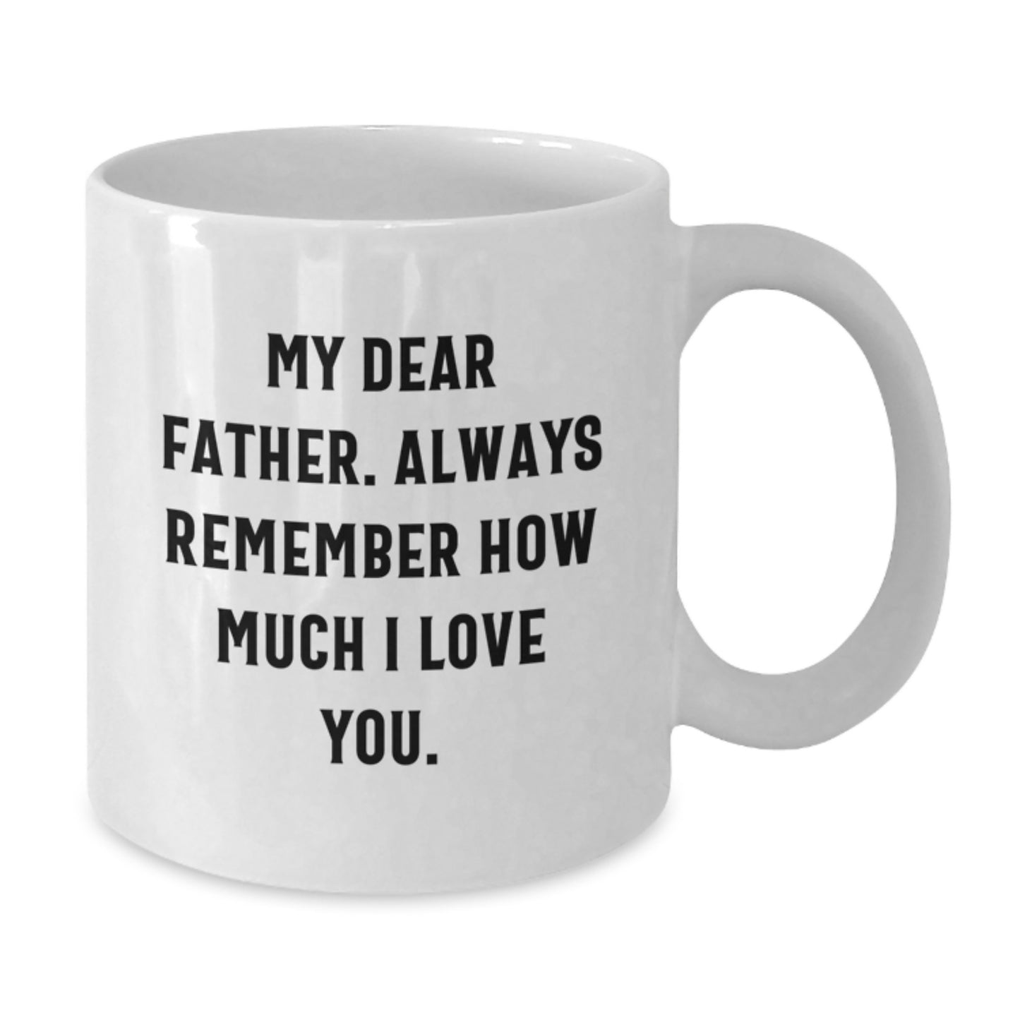 A Funny White Coffee Mug for Dad, Gifts from Family, to Say My Dear Father. Always Remember How Much I Love You. - Additional