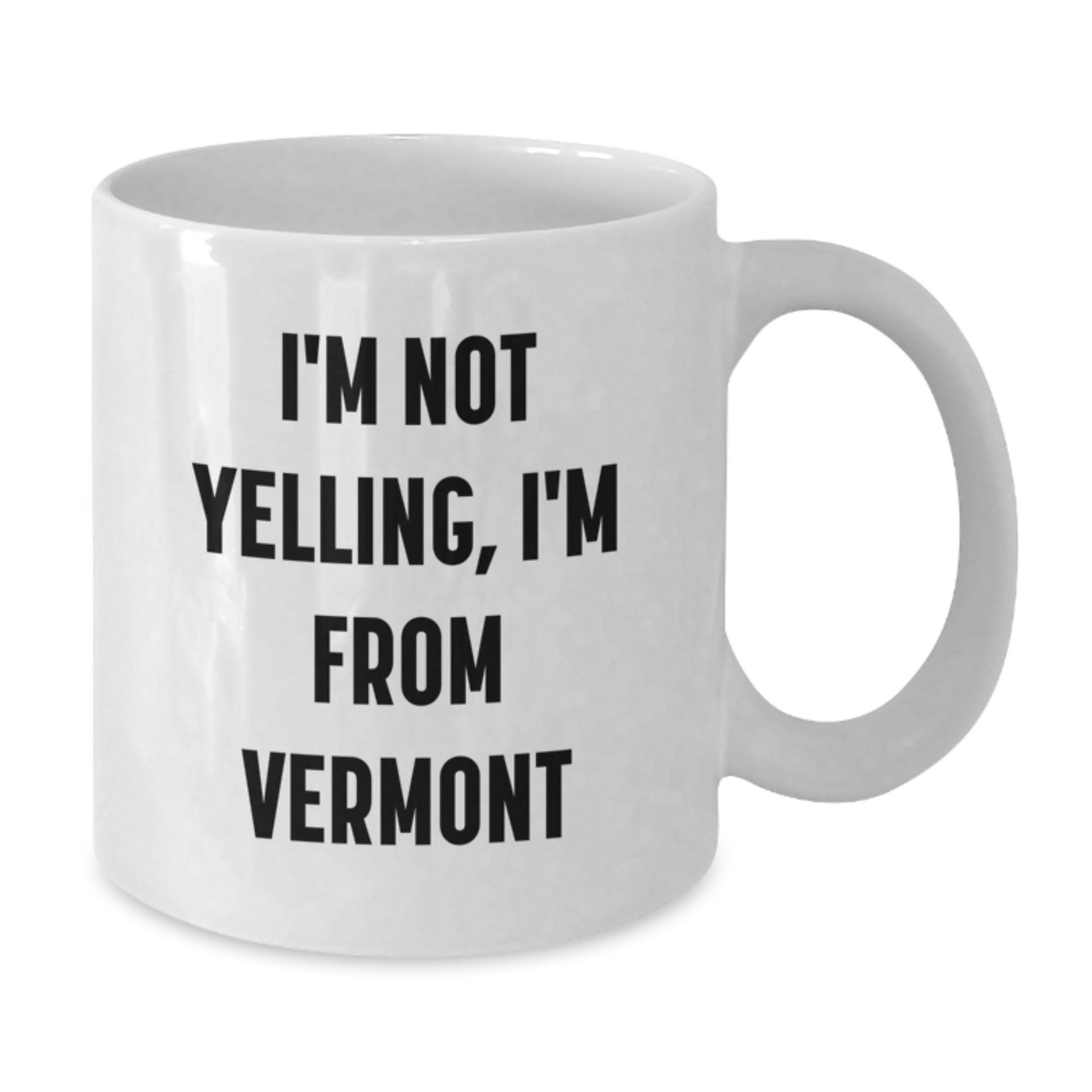 Vermont Humor Gifts: Funny White Coffee Mug for Friends, Family, or Coworkers - 'I'm Not Yelling, I'm From Vermont' Quote - Additional