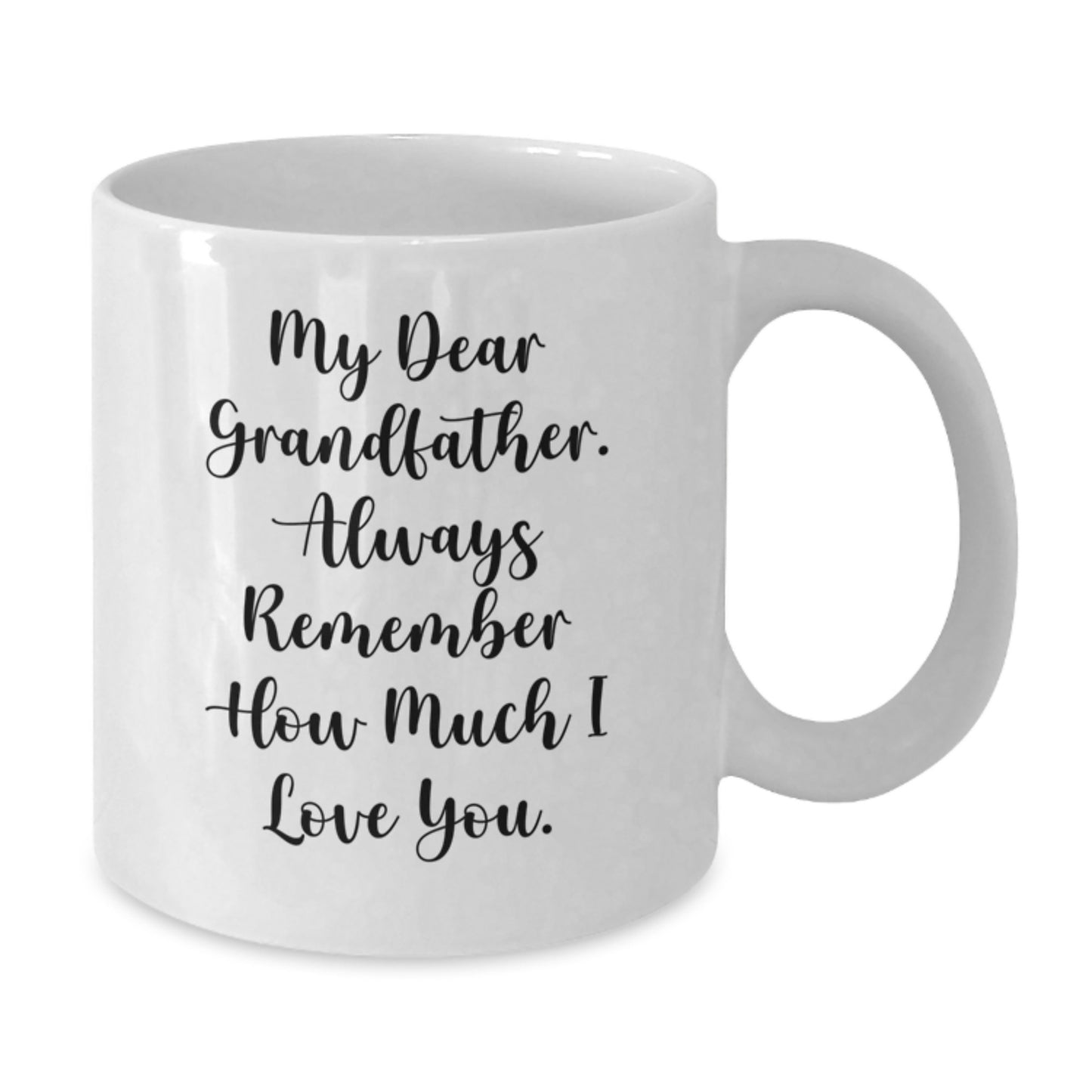 Funny White Coffee Mug, Grandfather Gifts, Birthday Unique Gifts from Family to Grandfather, Gifts for Grandfather, 'My Dear Grandfather. Always Remember How Much I Love You.' - Additional
