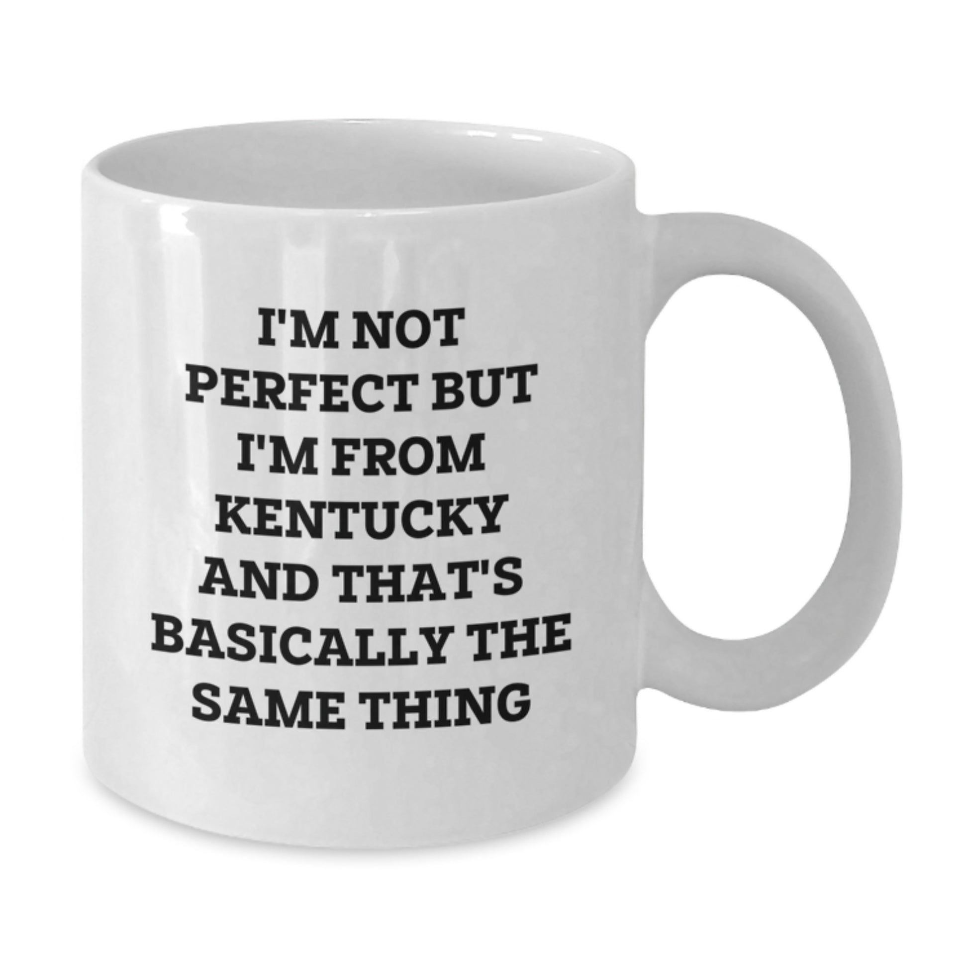 Funny Kentucky Gifts from Friends, 'I'm Not Perfect But I'm From Kentucky And That's Basically The Same Thing' White Coffee Mug for Birthday - Additional