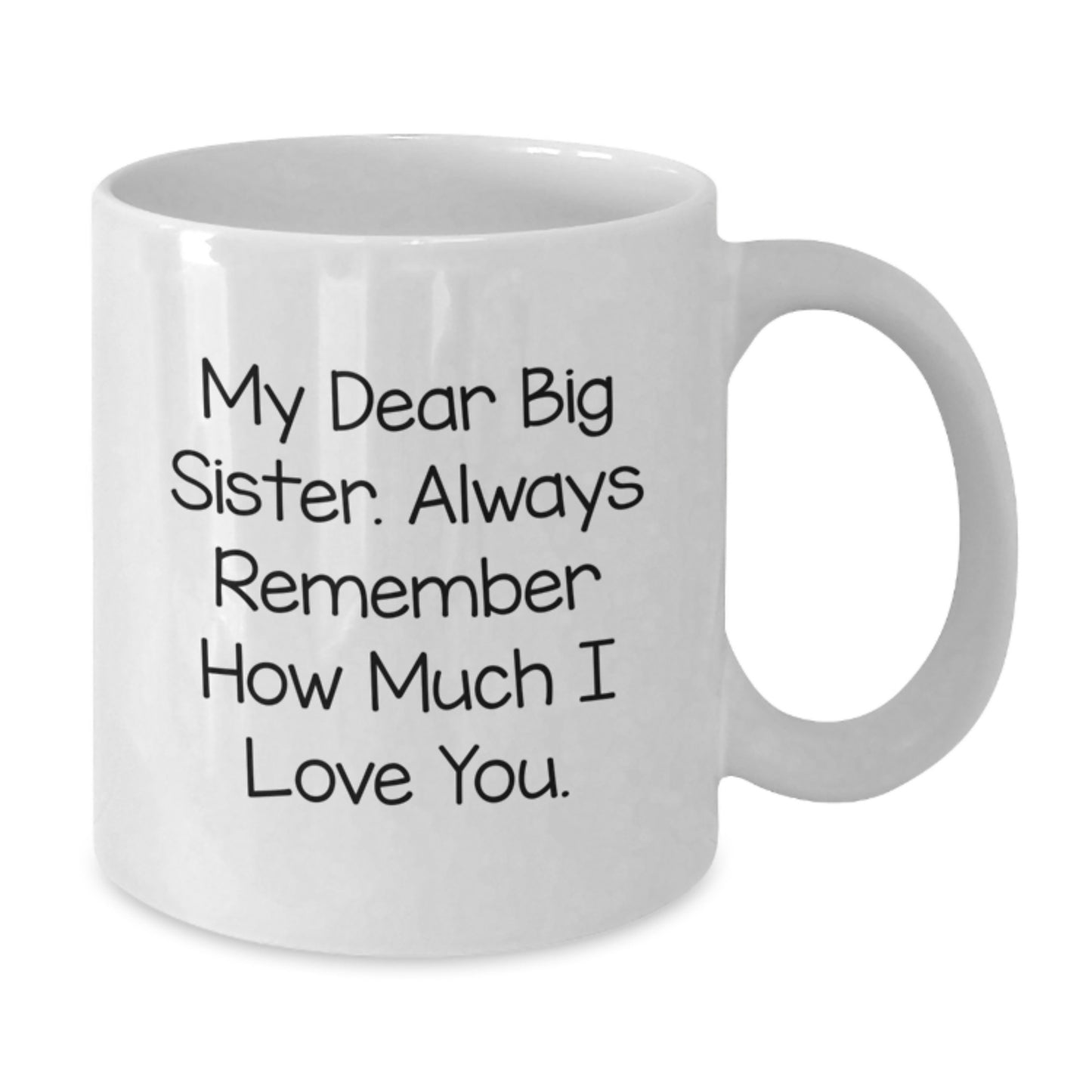 Funny Big Sister Gifts from Men to Big Sister on Valentine's - White Coffee Mug with My Dear Big Sister Quote - Additional