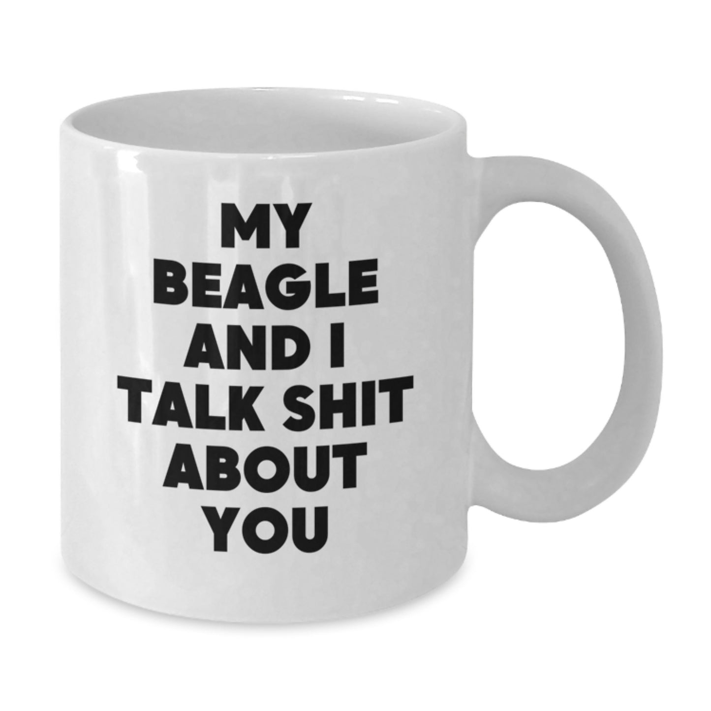 Funny Beagle Dog Mom Gifts from Men for Mother's Day White Coffee Mugs - My Beagle And I Talk Shit About You - Additional